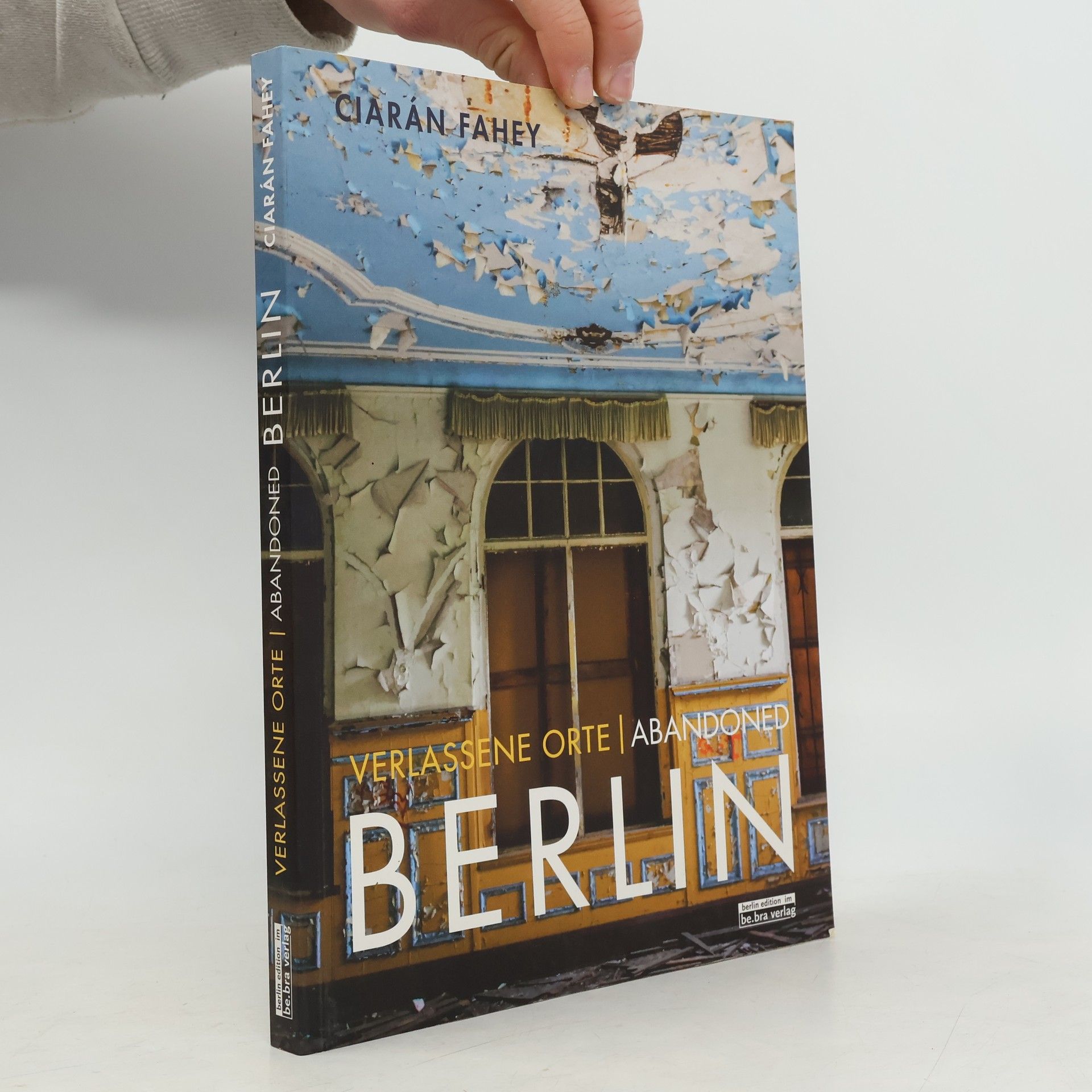 Ciarán Fahey Ruinen und Relikte in Berlin und Umgebung