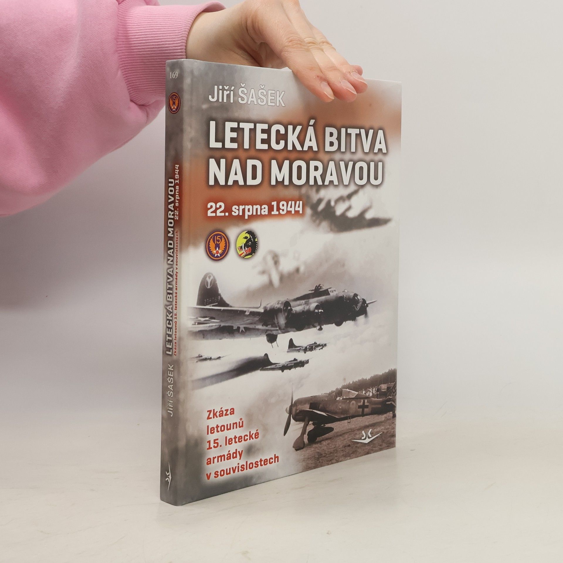 Jiří Šašek Letecká bitva nad Moravou 22. srpna 1944 : zkáza letounů 15. letecké armády v souvislostech