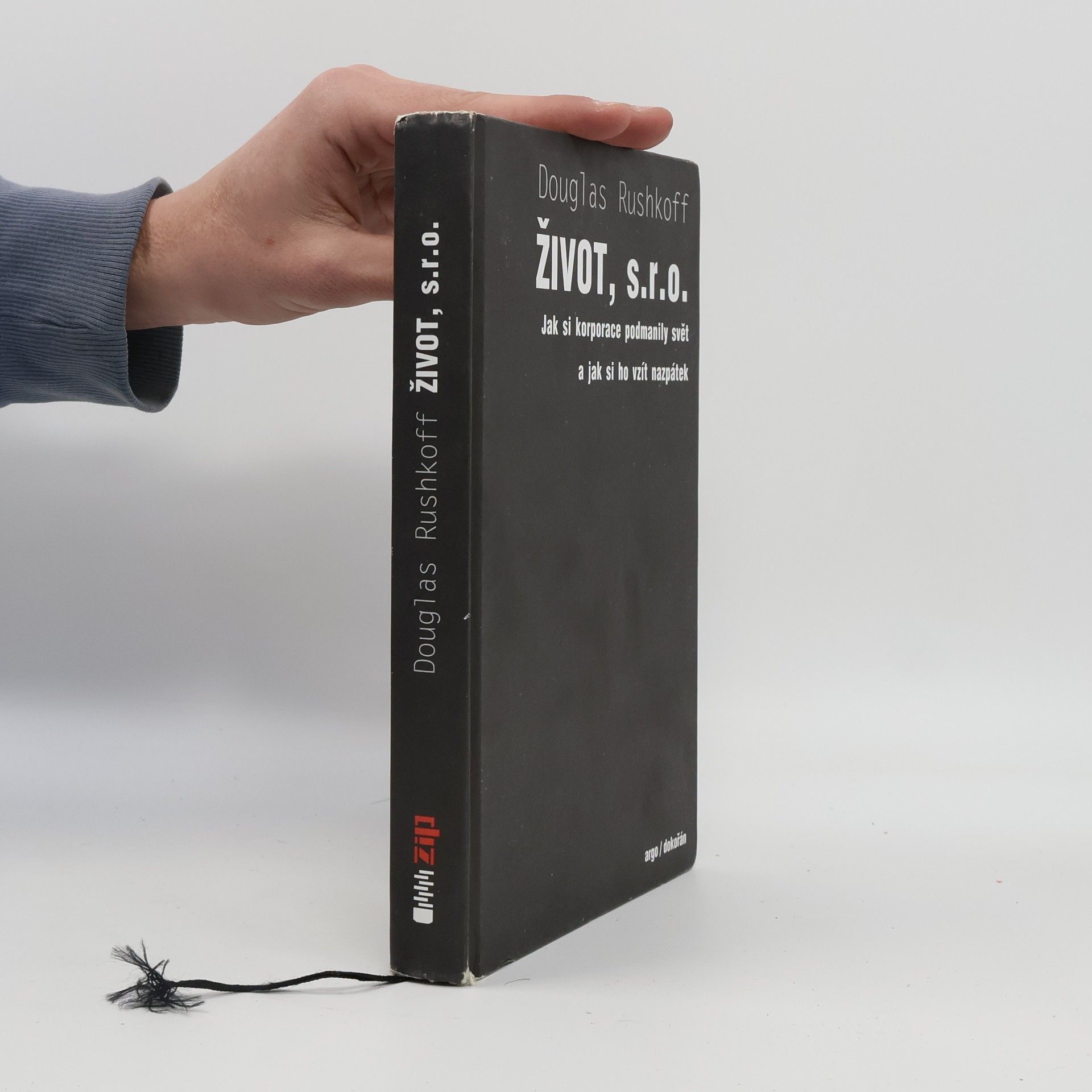 Douglas Rushkoff Život, s.r.o. : jak si korporace podmanily svět a jak si ho vzít nazpátek