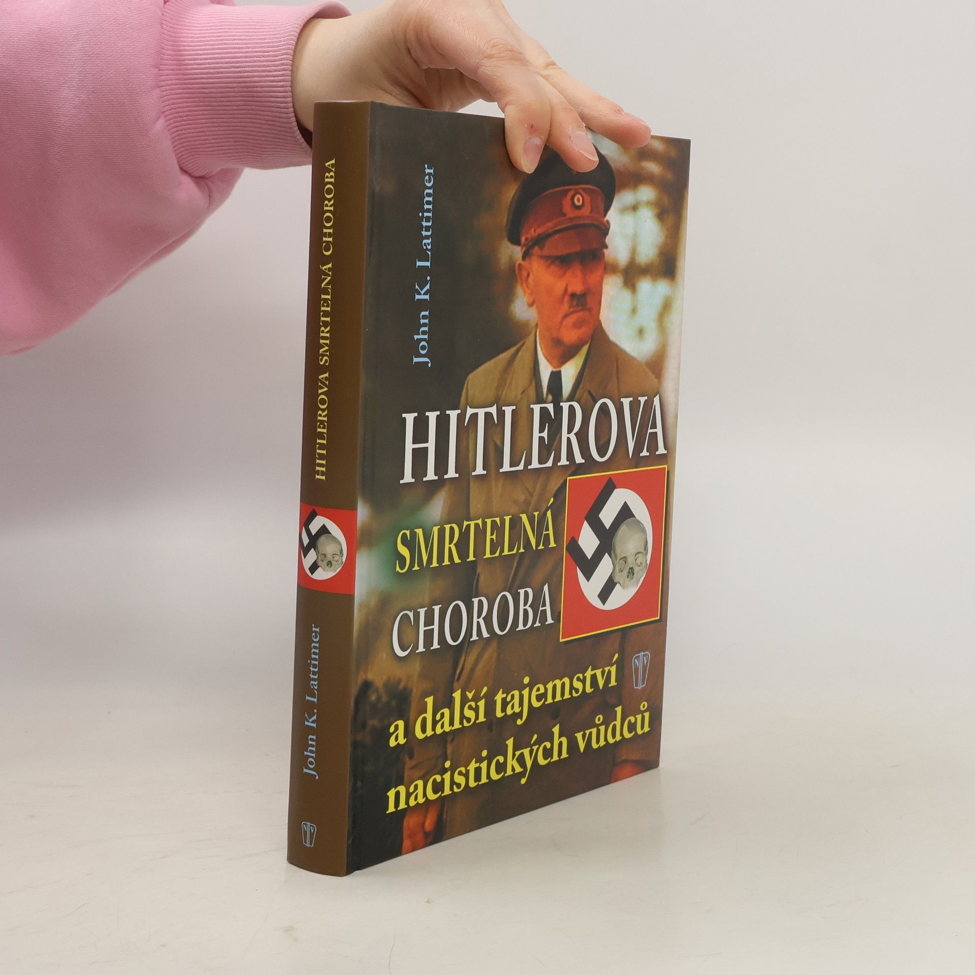 John K. Lattimer Hitlerova smrtelná choroba: A další tajemství nacistických vůdců