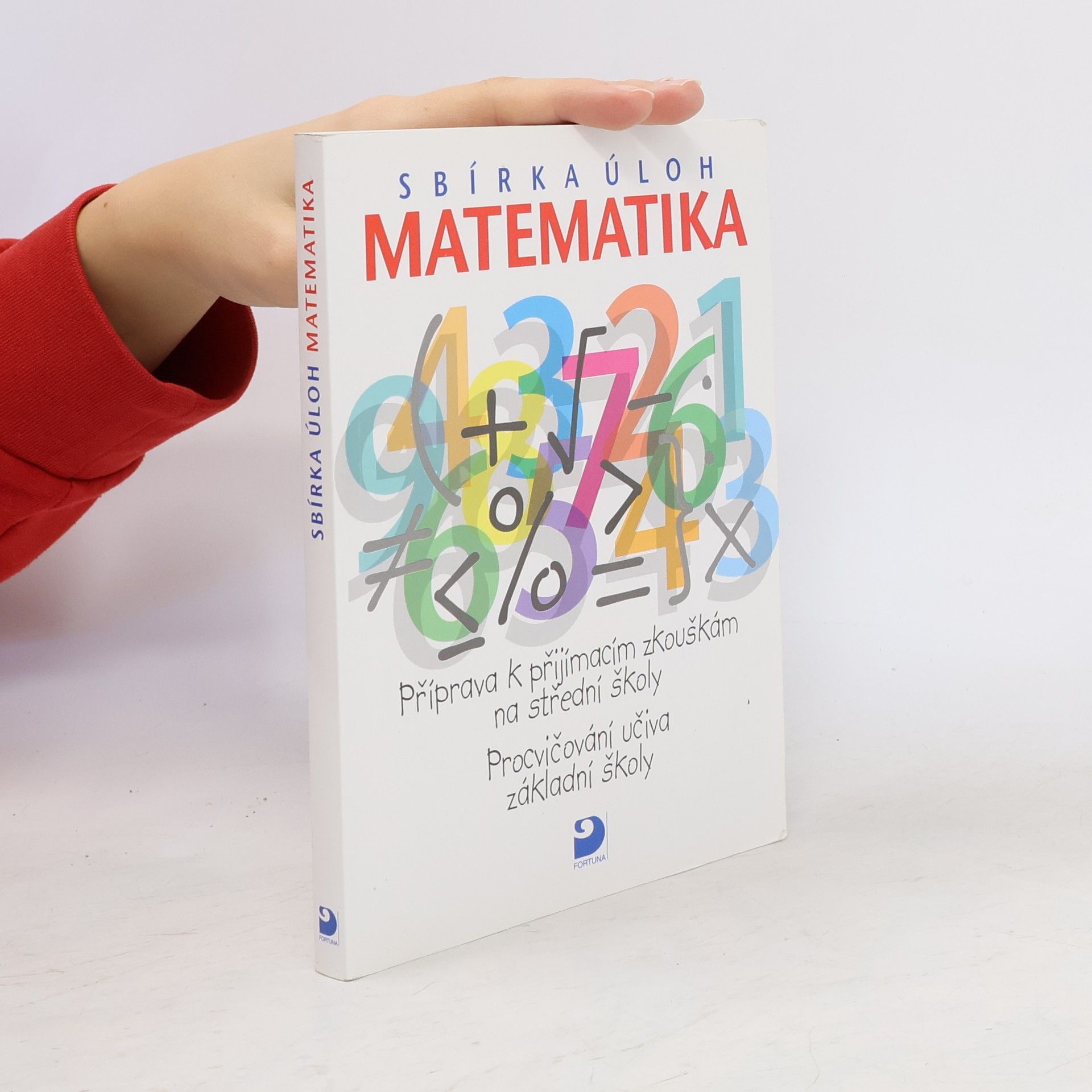 Matematika - sbírka úloh: Příprava k přijímacím zkouškám na střední školy: Procvičování učiva základní školy