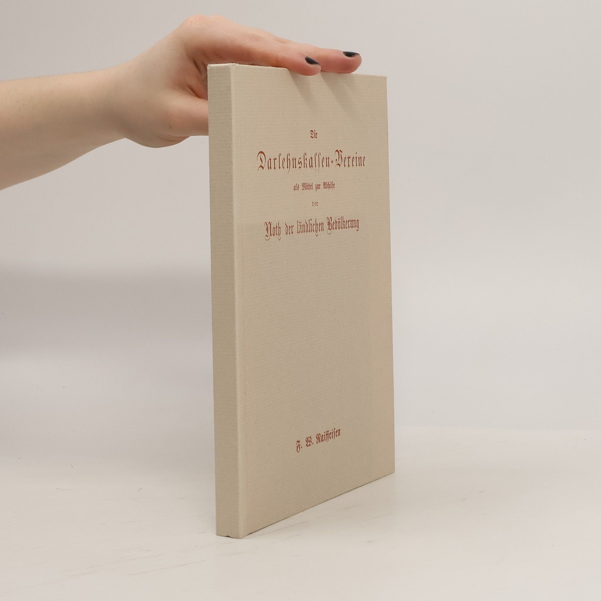 Autorenkollektiv Die Darlehenskassen-Vereine als Mittel zur Abhilfe der Noth der ländlichen Bevölkerung