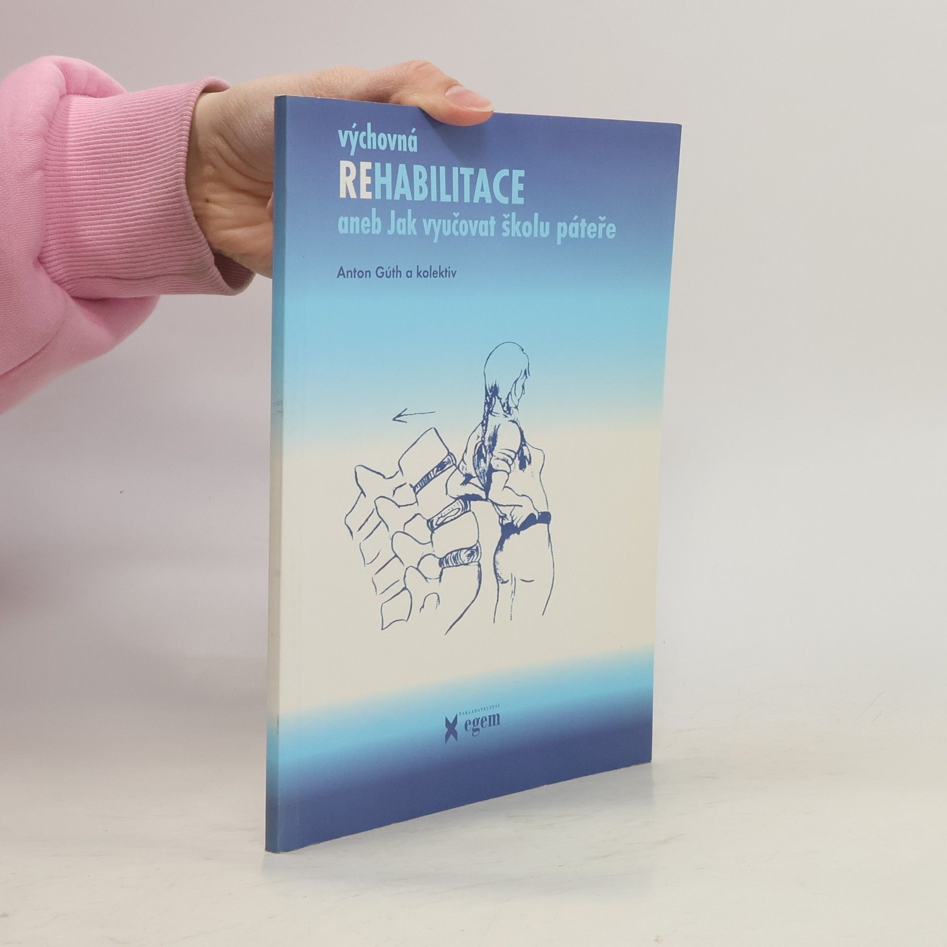 Anton Gúth Výchovná rehabilitace. Aneb, jak vyučovat školu páteře.