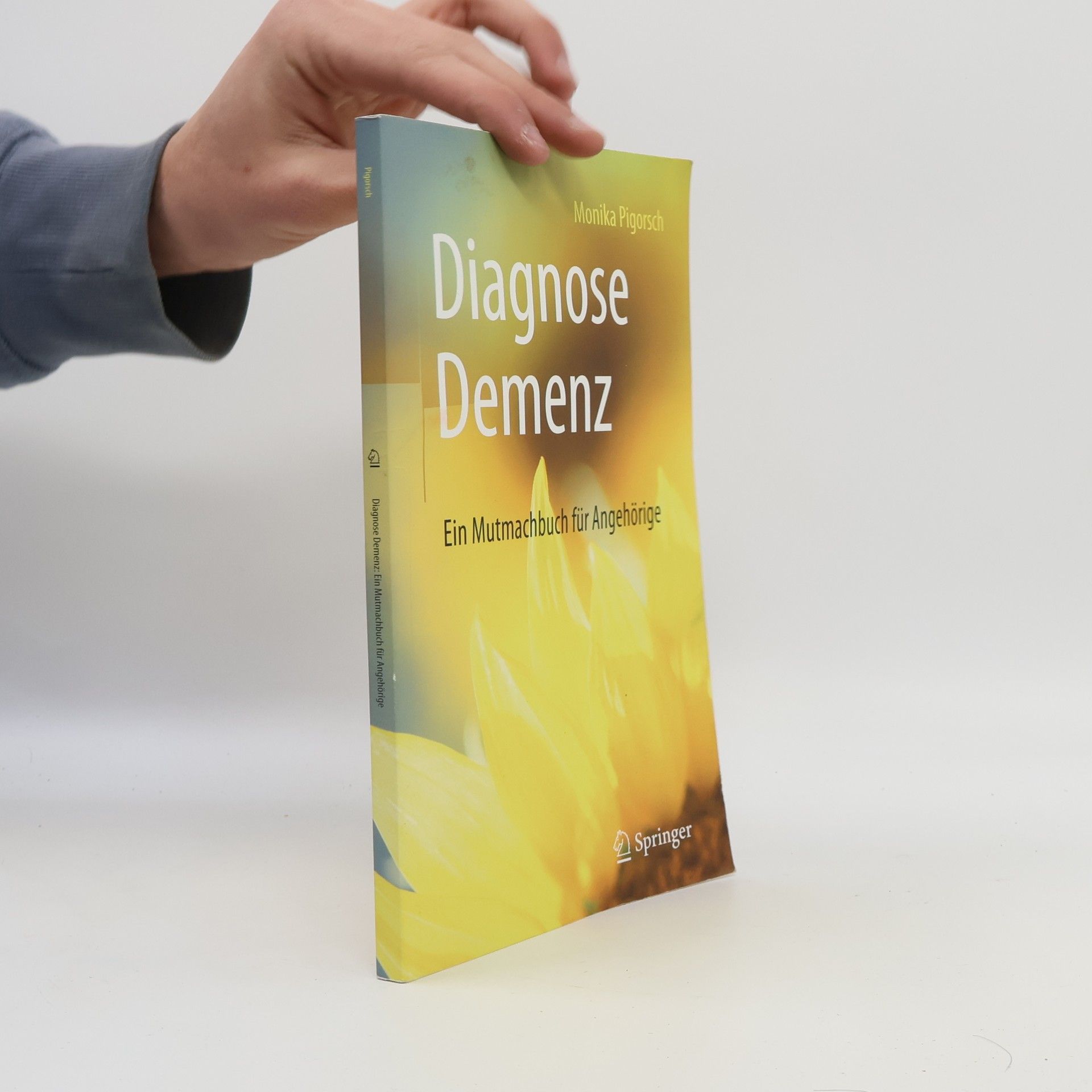 Monika Pigorsch Diagnose Demenz: Ein Mutmachbuch für Angehörige