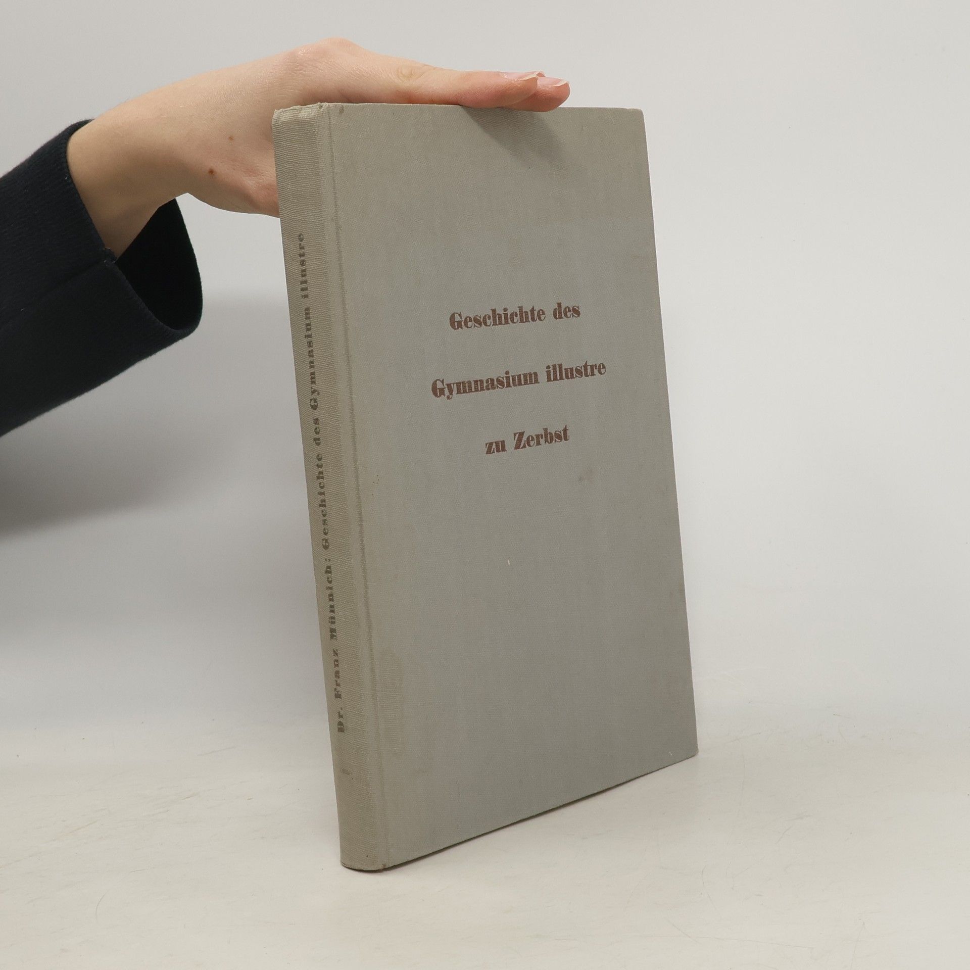 Franz Münnich. Geschichte des Gymnasium illustre zu Zerbst 1582-1798