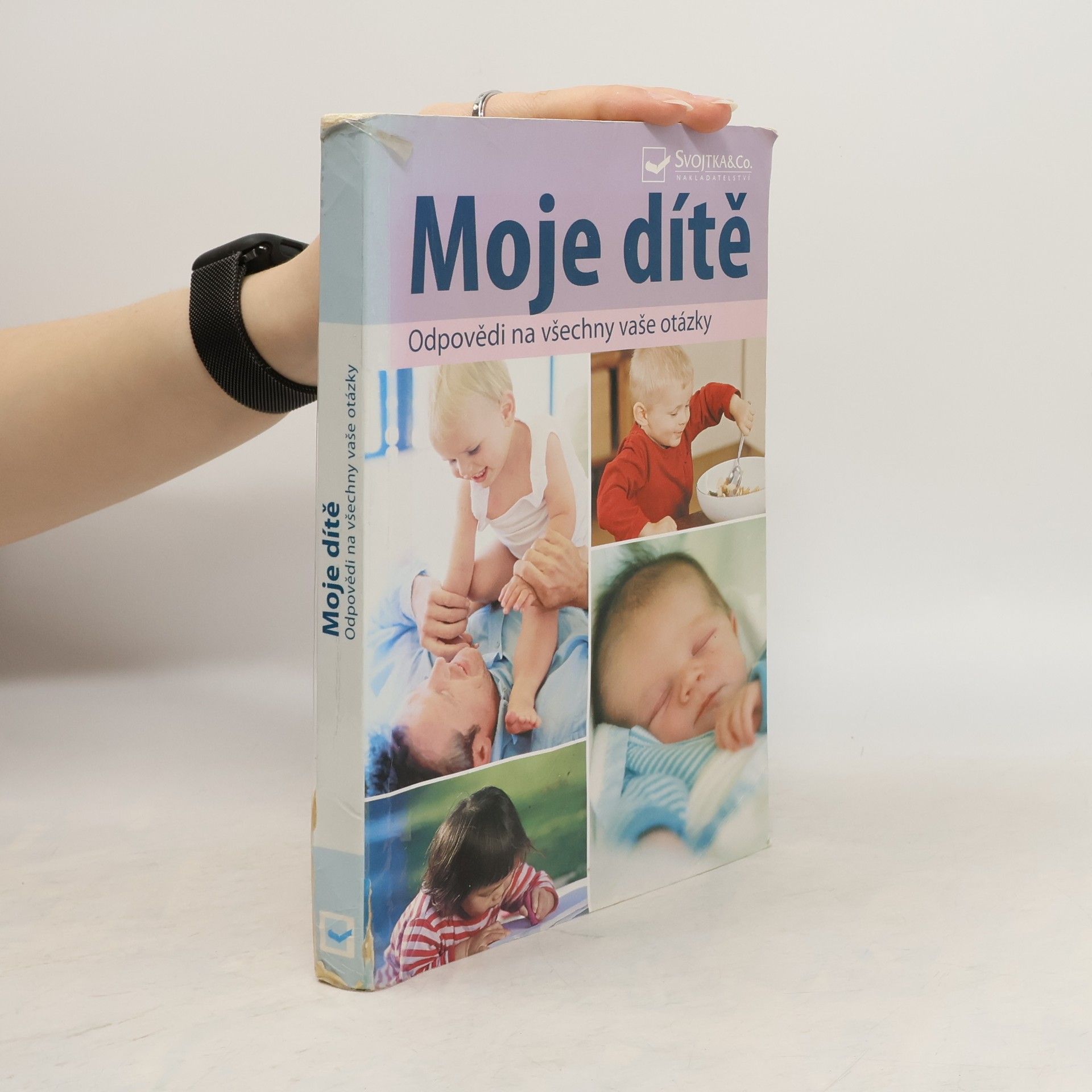 Autorenkollektiv Moje dítě : odpovědi na všechny vaše otázky