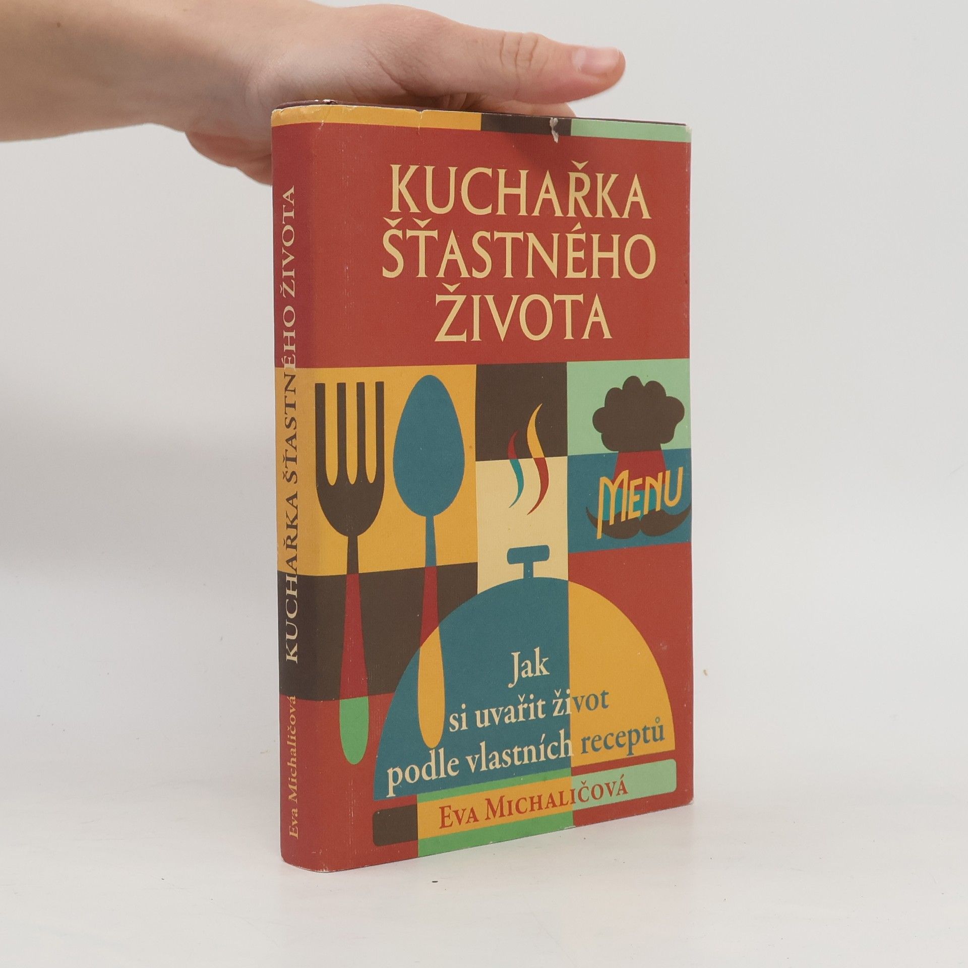 Eva Michaličová Kuchařka šťastného života. Jak si uvařit život podle vlastních receptů