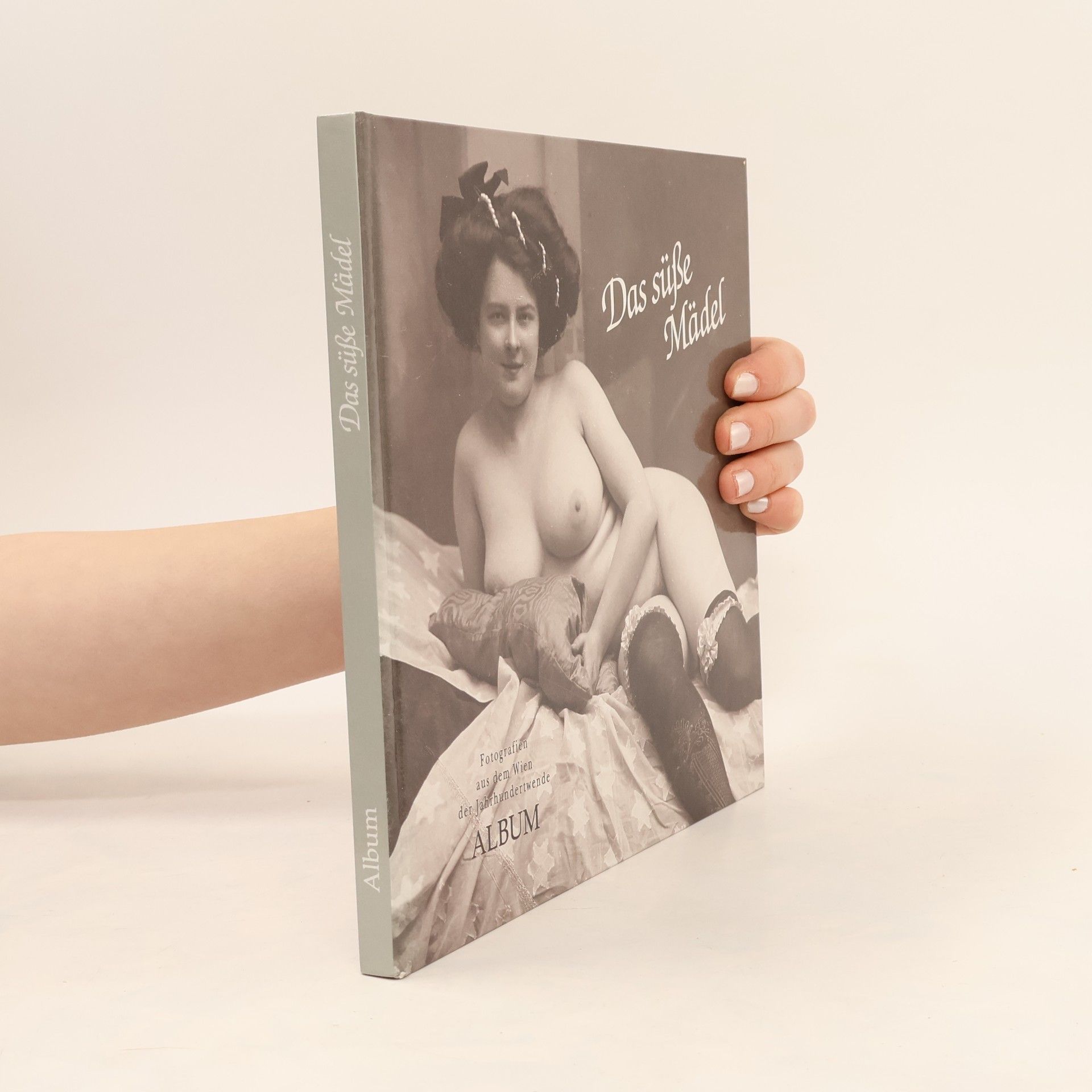 Autorenkollektiv Das süsse Mädel und die erotische Photographie im Wien der Jahrhundertwende