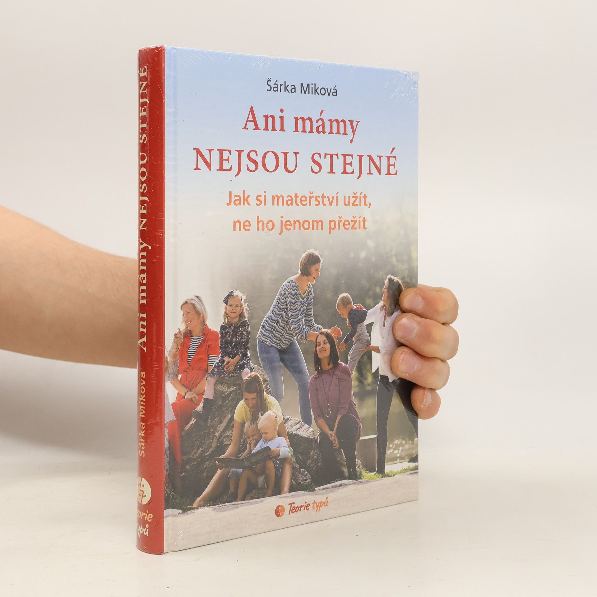 Šárka Míková Ani mámy nejsou stejné. Jak si mateřství užít, ne ho jenom přežít