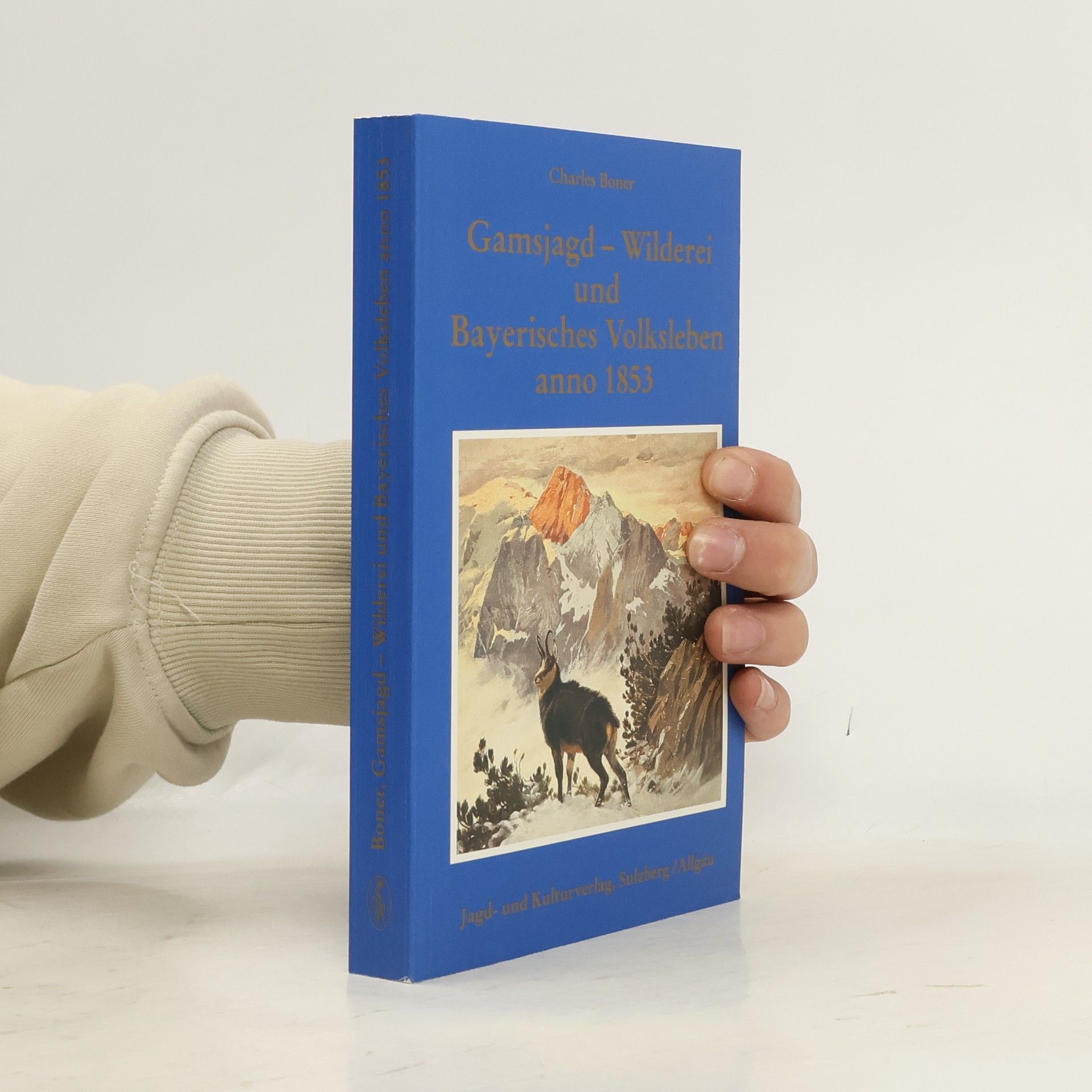 Charles Boner Gamsjagd - Wilderei und Bayerisches Volksleben anno 1853