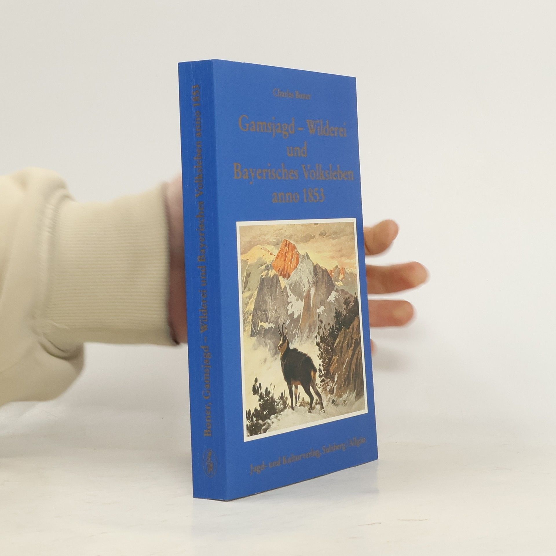 Charles Boner Gamsjagd - Wilderei und Bayerisches Volksleben anno 1853