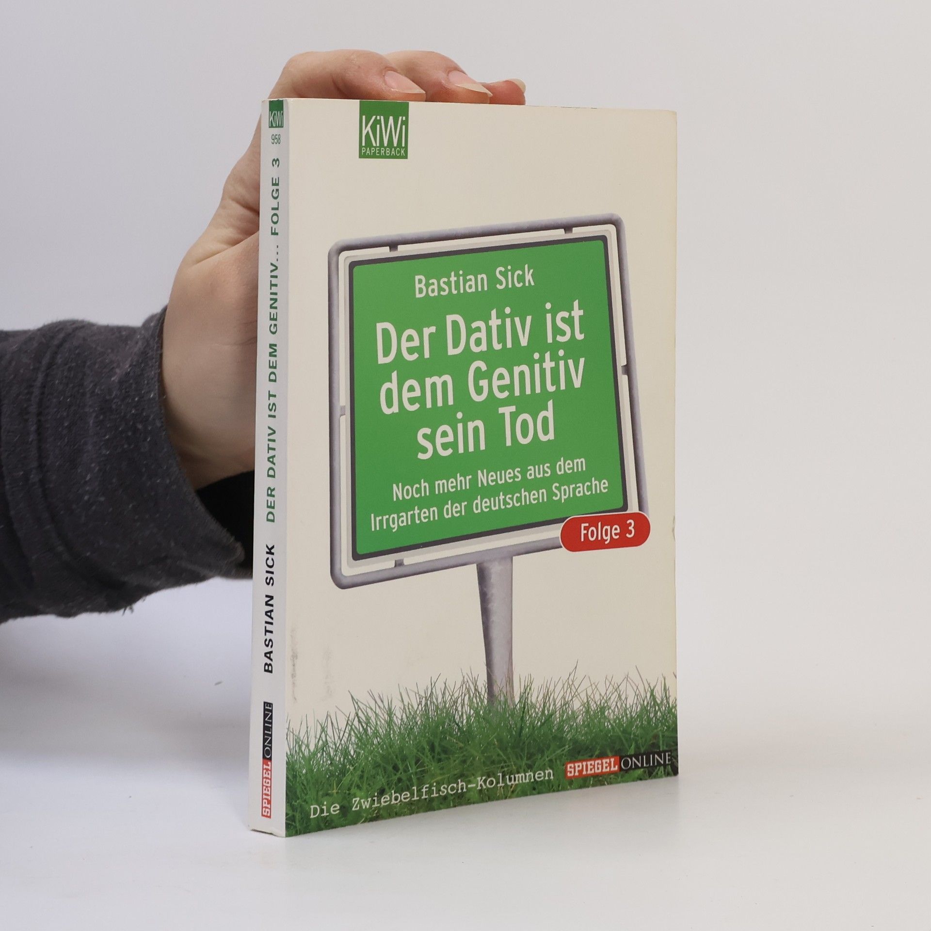 Bastian Sick Der Dativ ist dem Genitiv sein Tod. Folge 3, Noch mehr Neues aus dem Irrgarten der deutschen Sprache