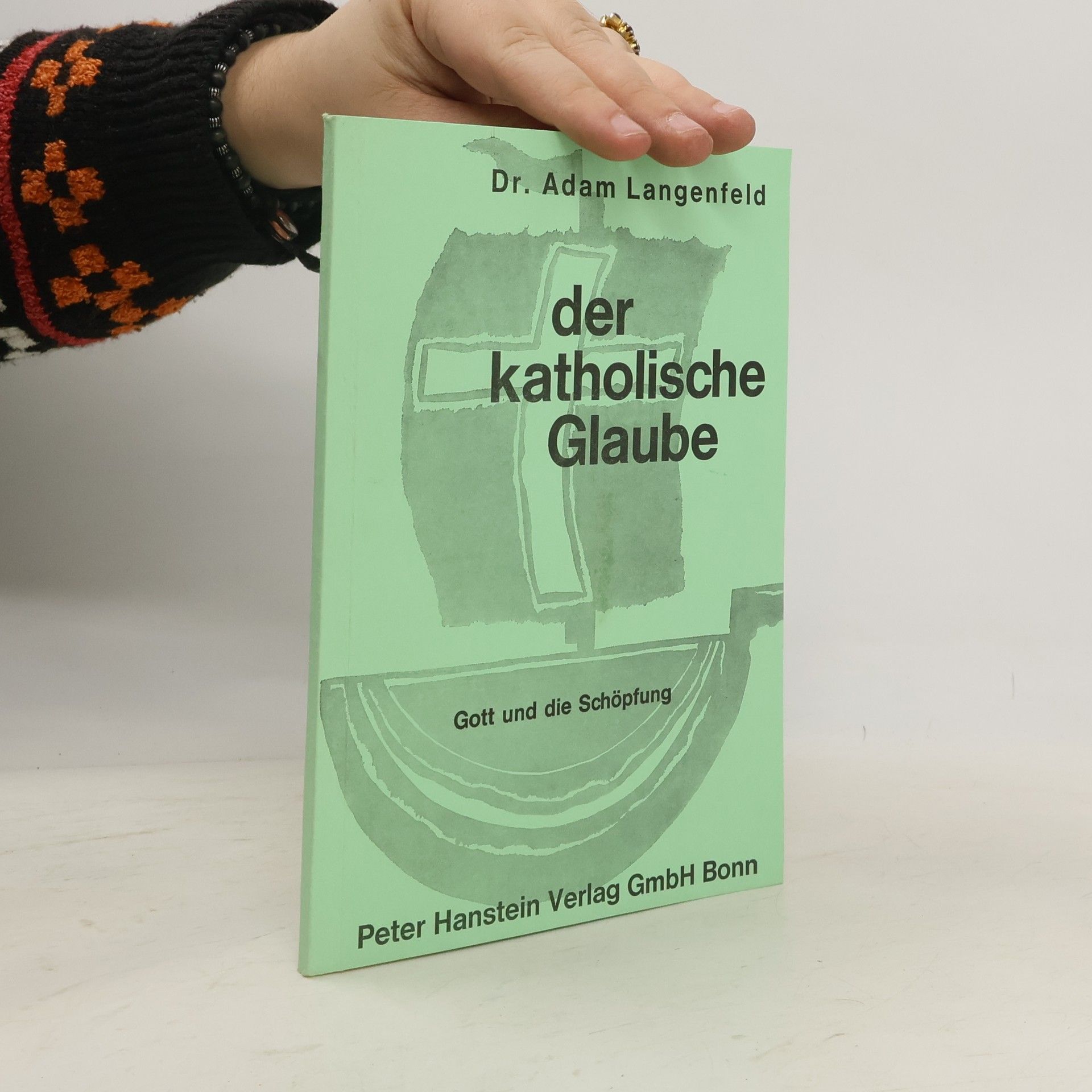 Adam Langenfeld Der katholische Glaube. Gott und die Schöpfung