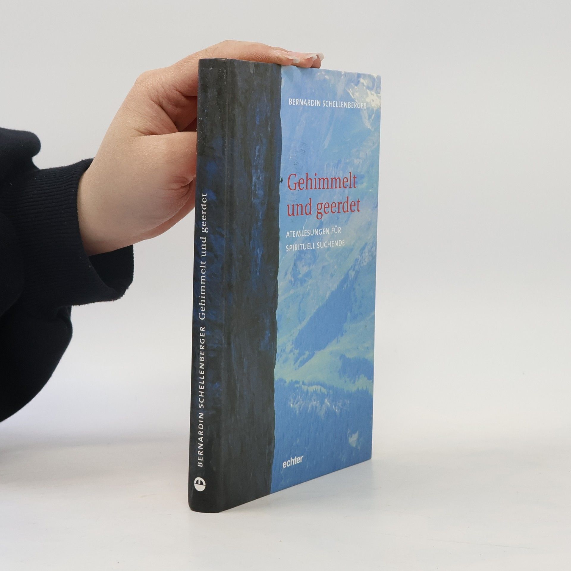 Bernardin Schellenberger Gehimmelt und geerdet: Atemlesungen für spirituell Suchende