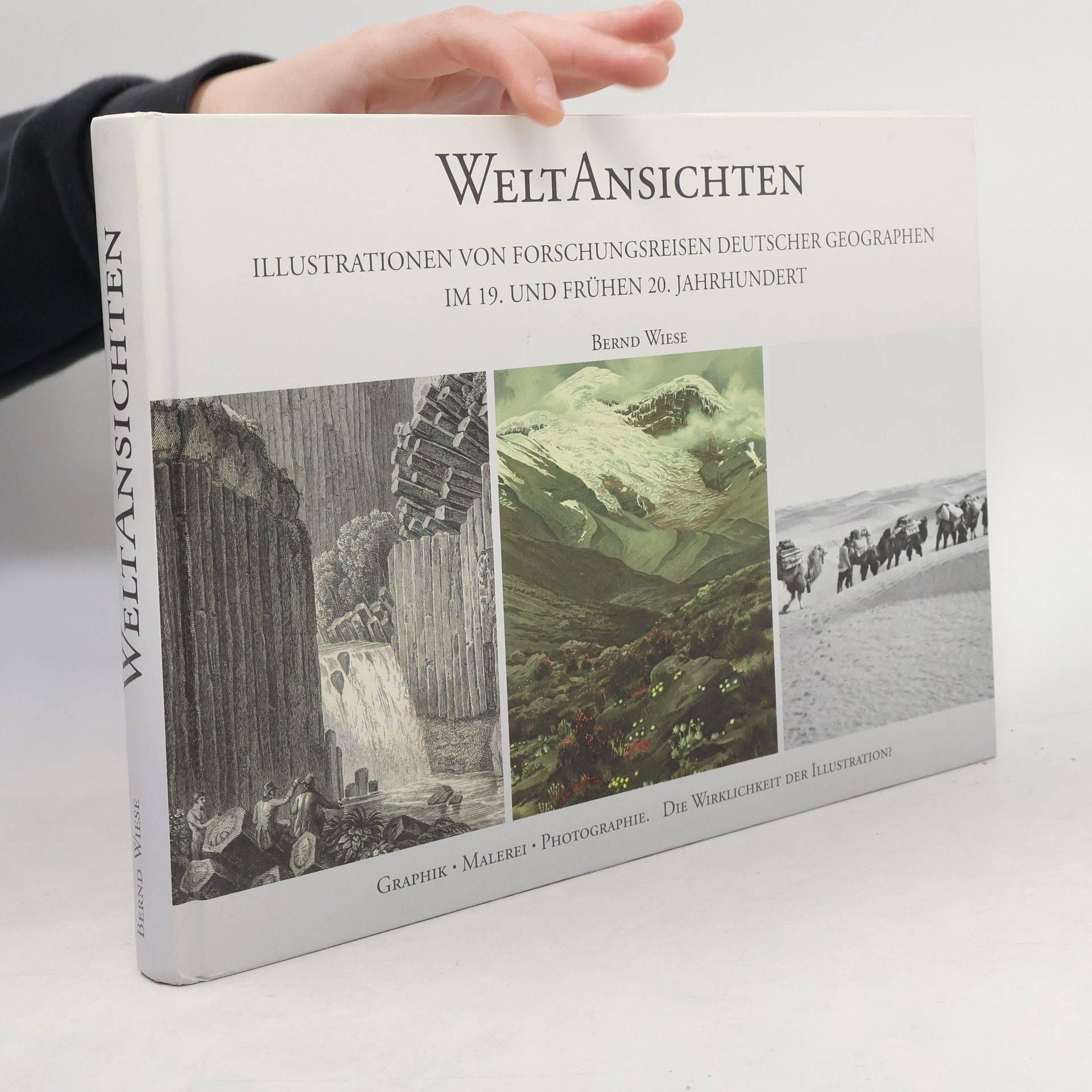 Bernd Wiese Weltansichten: Illustrationen von Forschungsreisen deutscher Geographen im 19. und frühen 20. Jahrhundert: Graphik, Malerei, Photographie: Die Wirklichkeit der Illustration?