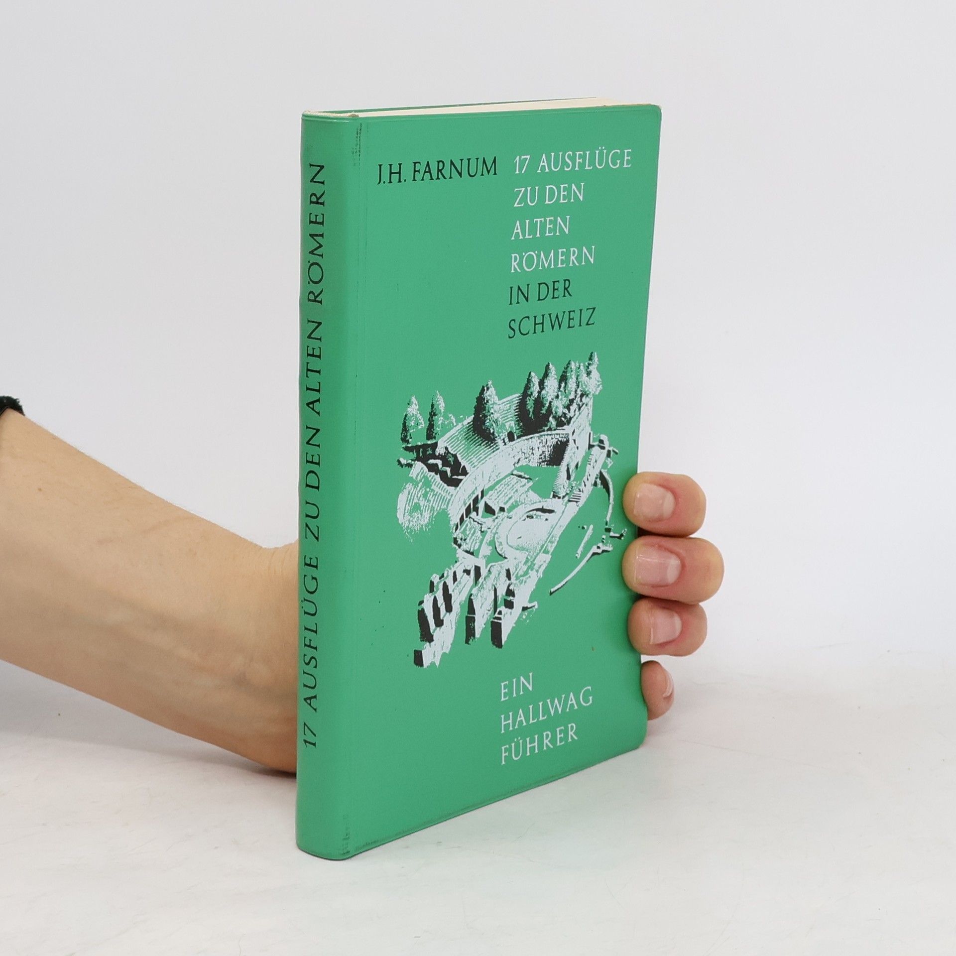 Jerome H. Farnum 17 [Siebzehn] Ausflüge zu den alten Römern in der Schweiz
