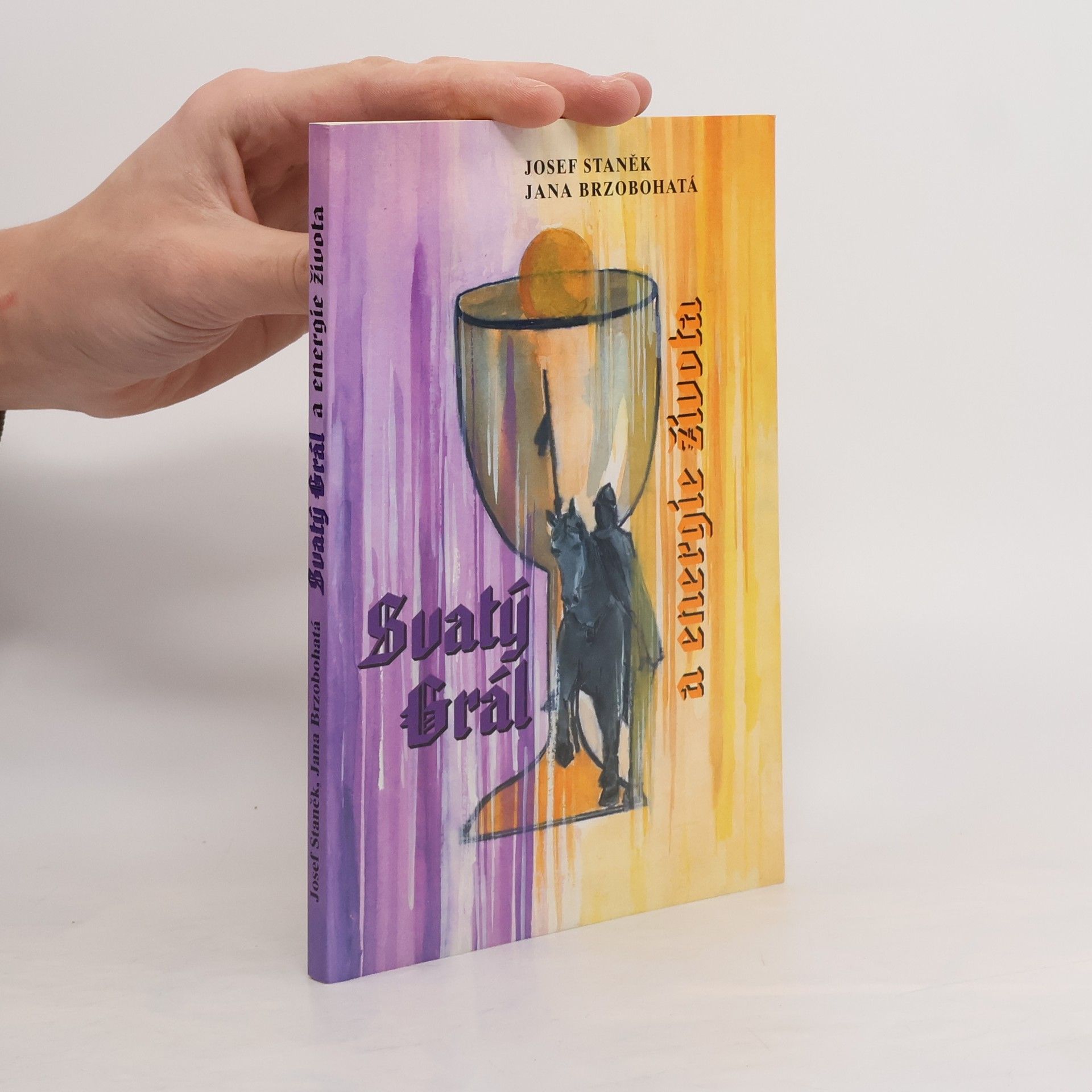 Josef Staněk Svatý grál a energie života