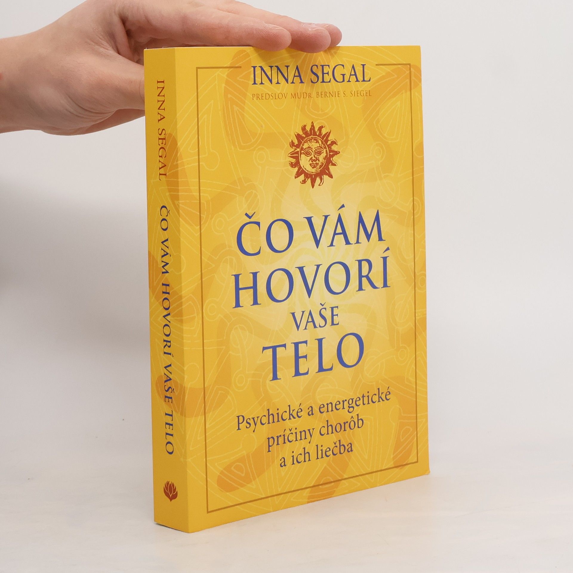 Inna Segal Čo vám hovorí vaše telo : Psychické a energetické príčiny chorôb a ich liečba