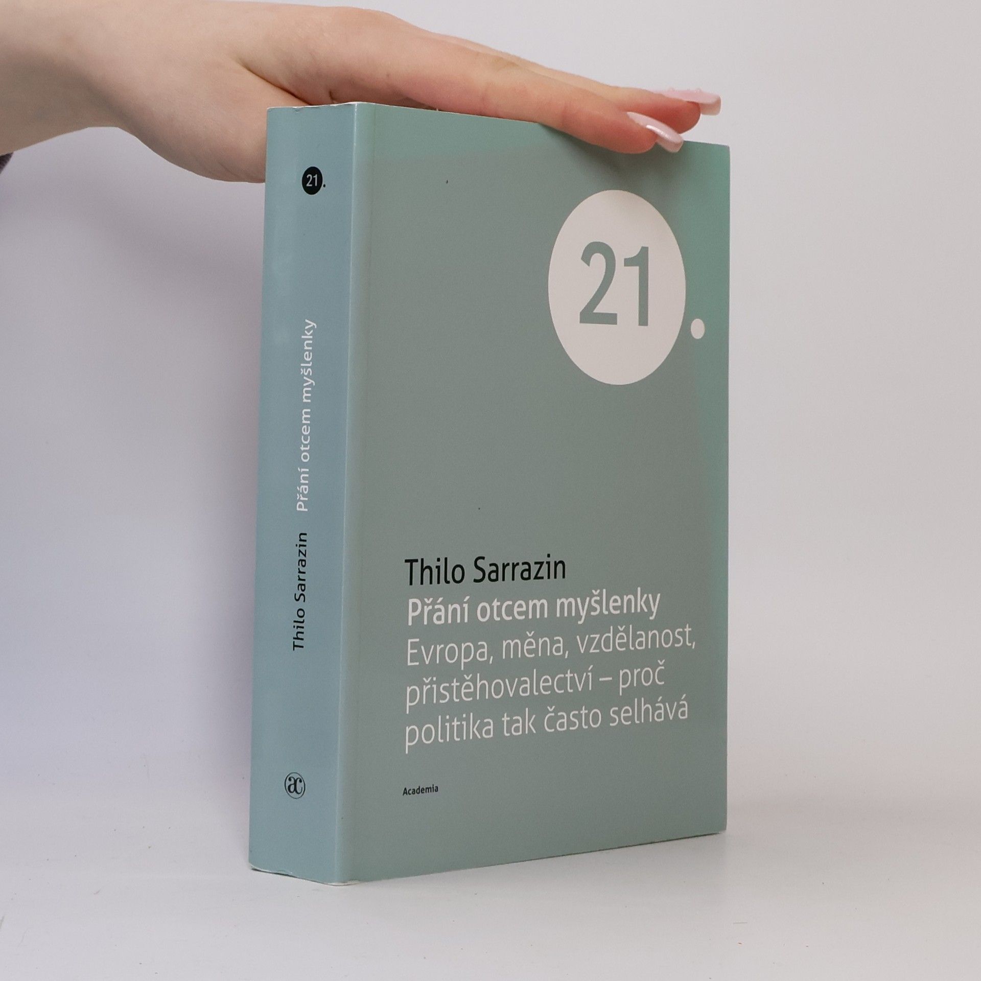 Thilo Sarrazin Přání otcem myšlenky. Evropa, měna, vzdělanost, přistěhovalectví - proč politika tak často selhává