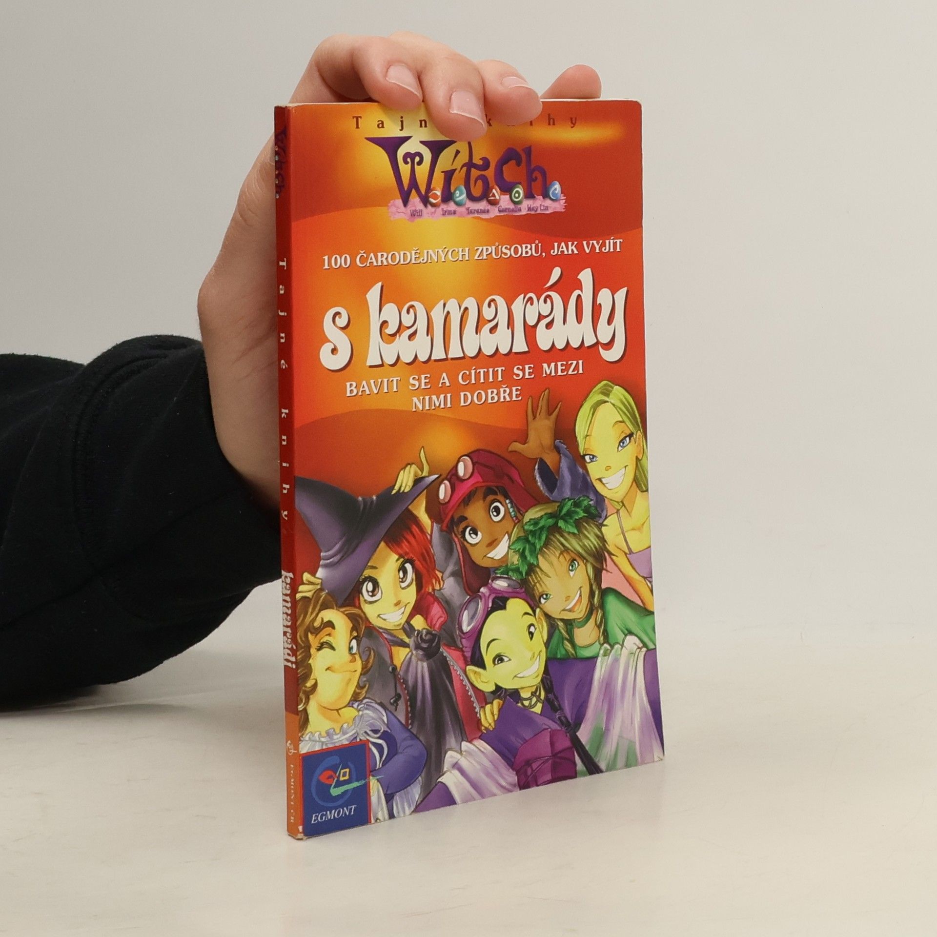 Autorenkollektiv W.I.T.C.H. 100 čarodějných způsobů, jak vyjít s kamarády