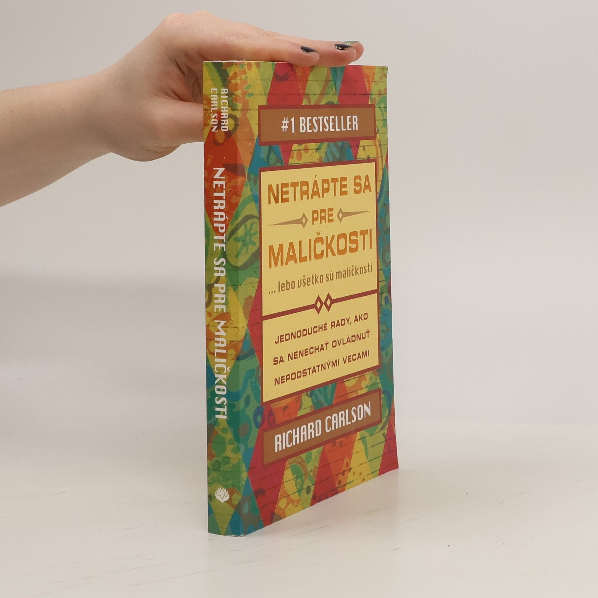 Richard Carlson Netrápte sa pre maličkosti ... lebo všetko sú maličkosti
