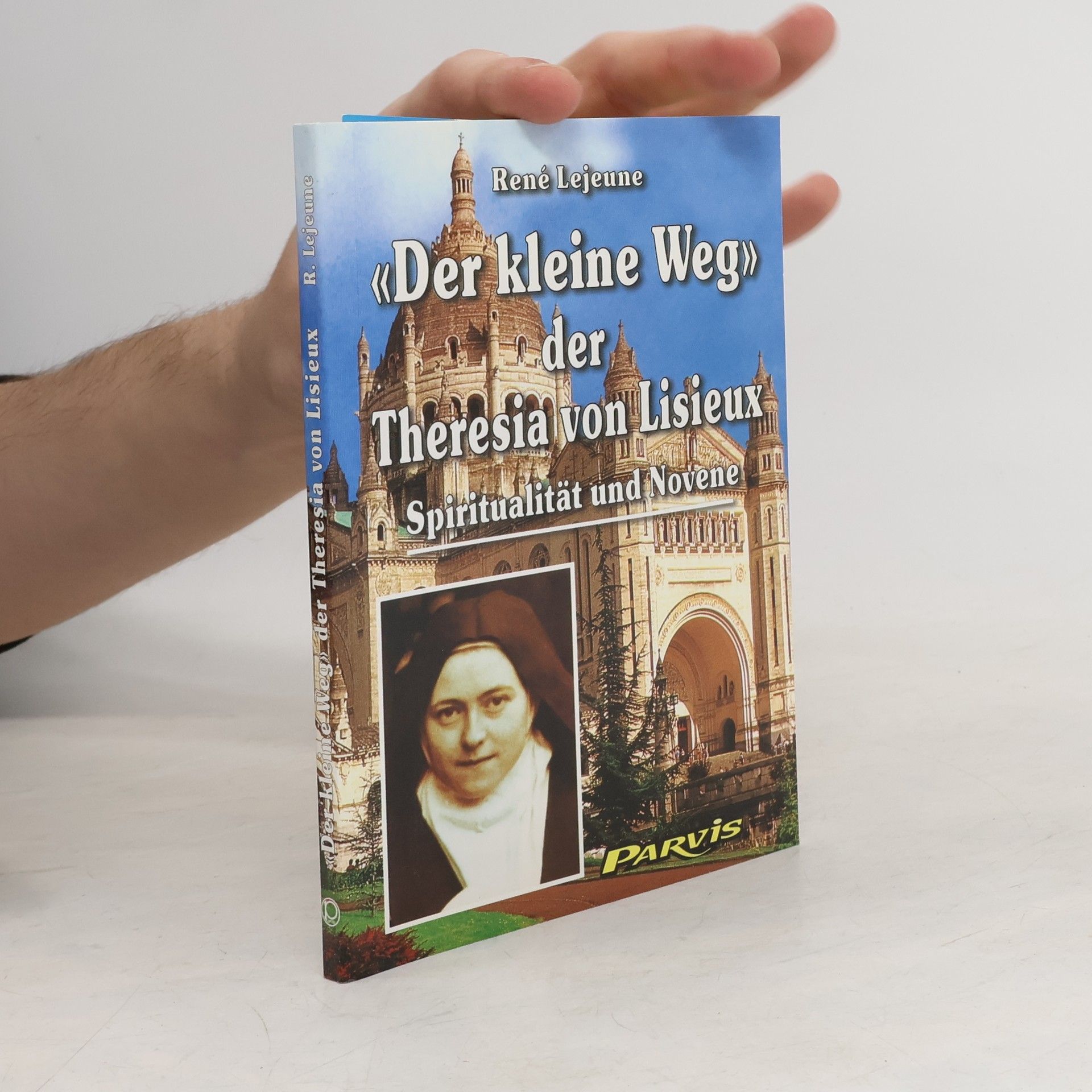 René Lejeune "Der kleine Weg" der Theresia von Lisieux