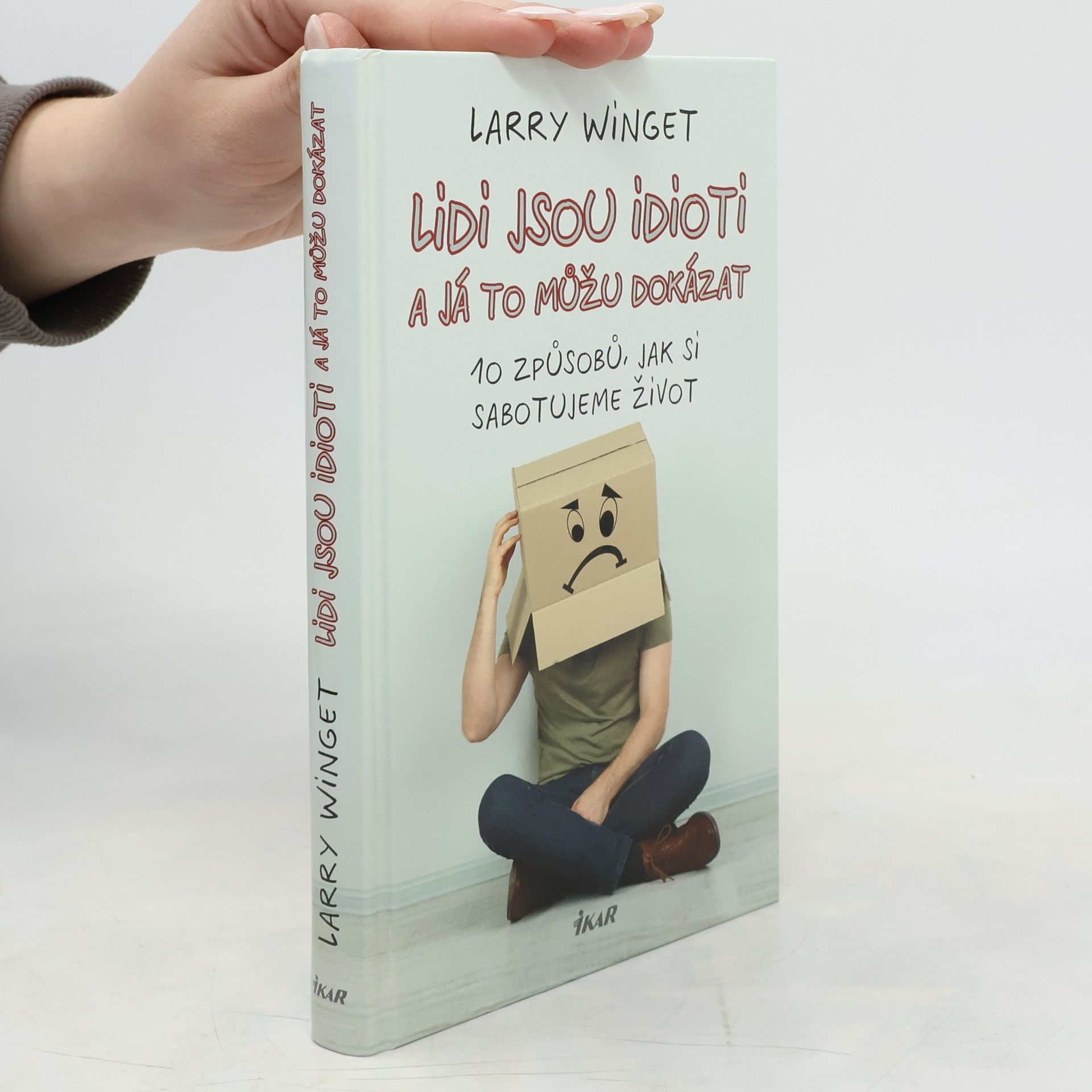 Larry Winget Lidi jsou idioti a já to můžu dokázat. 10 způsobů, jak si sabotujeme život