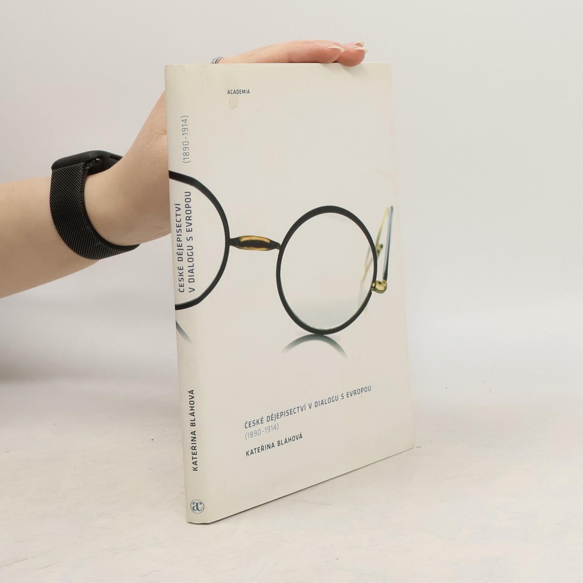 Kateřina Piorecká České dějepisectví v dialogu s Evropou : (1890-1914)