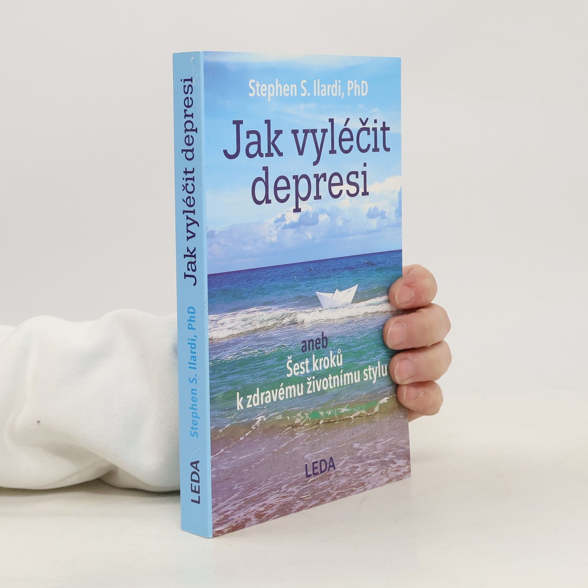 Stephen S. Ilardi Jak vyléčit depresi, aneb, Šest kroků k zdravému životnímu stylu