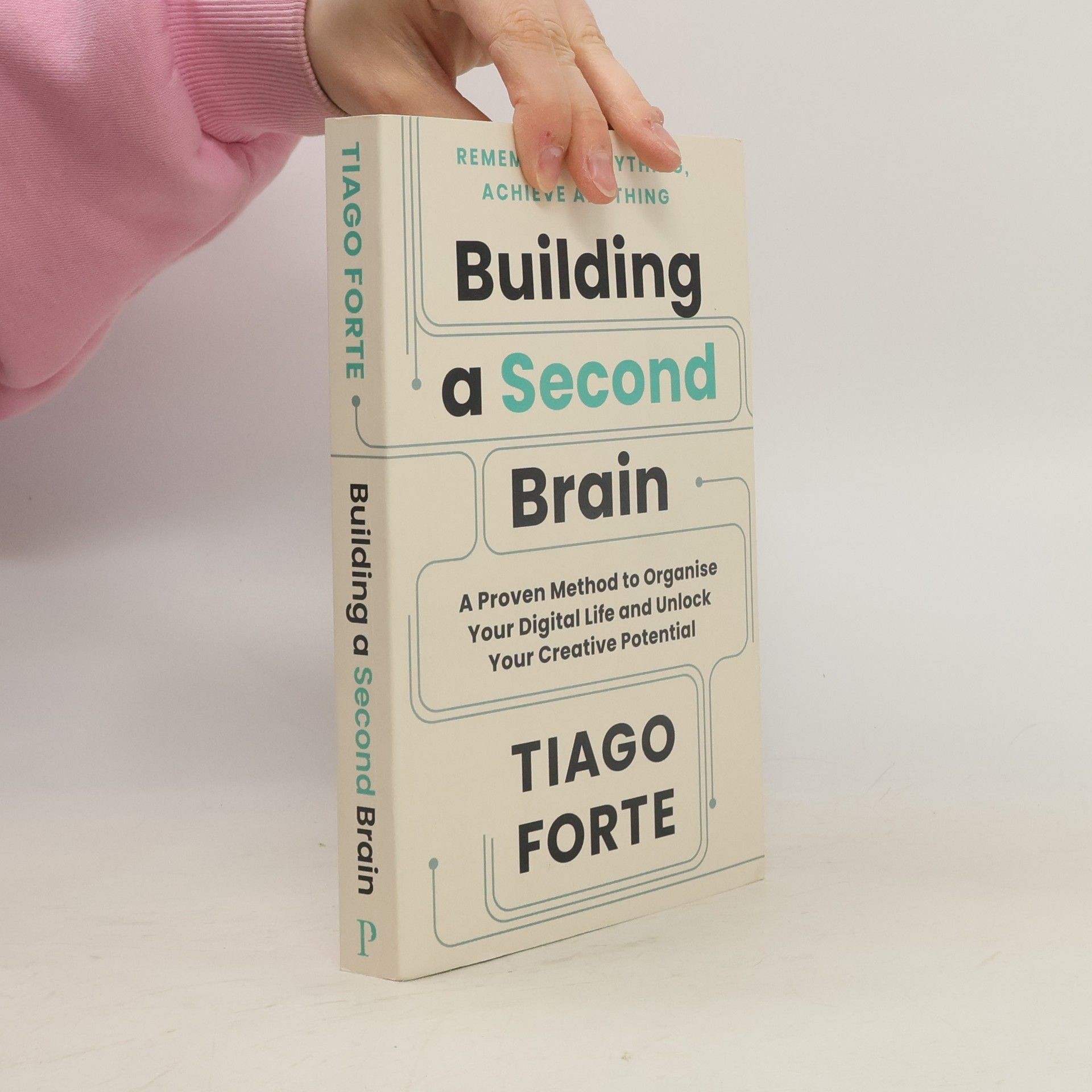 Tiago Forte Building a Second Brain. A Proven Method to Organize Your Digital Life and Unlock Your Creative Potential