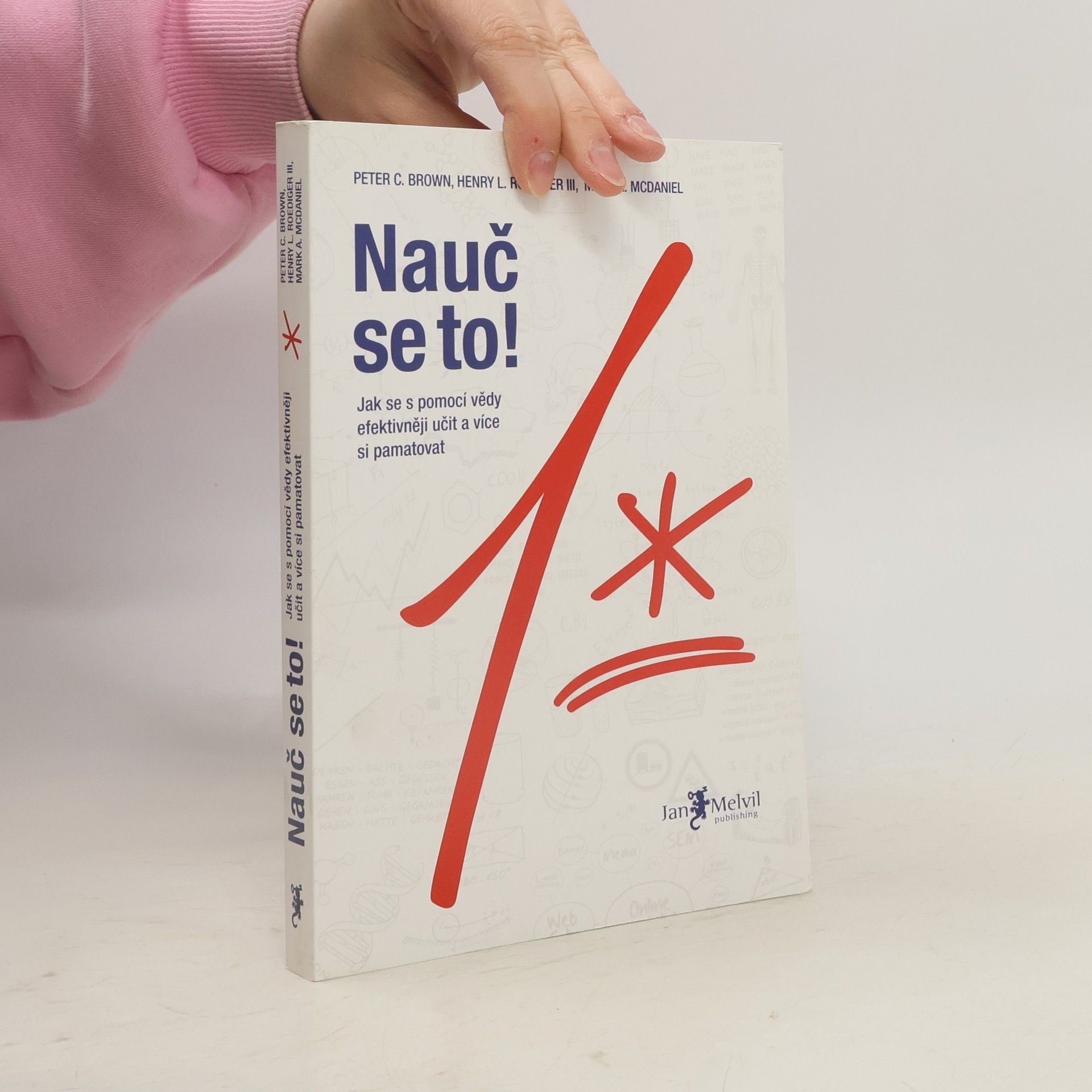 Peter C. Brown Nauč se to! : jak se s pomocí vědy efektivněji učit a více si pamatovat