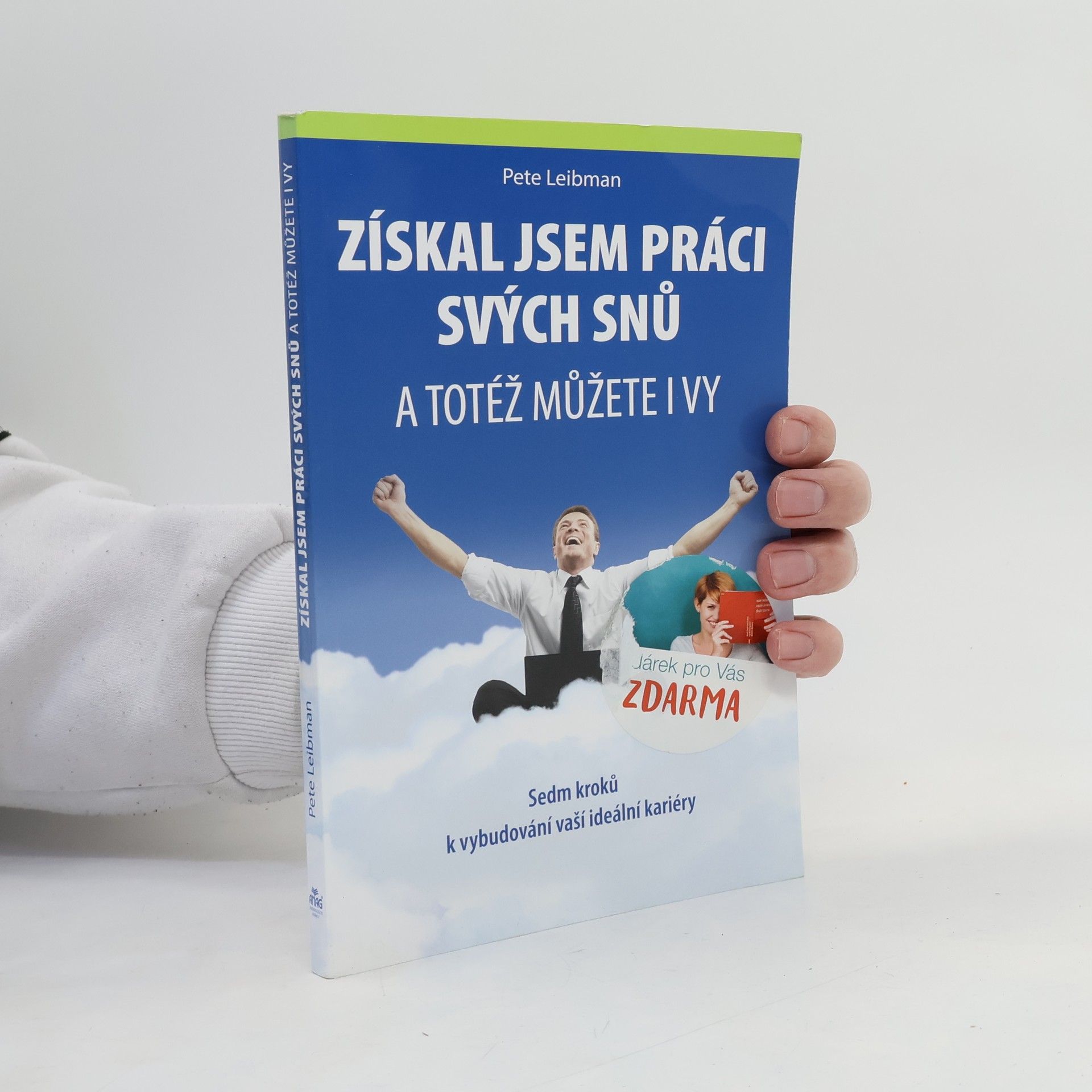 Pete Leibman Získal jsem práci svých snů : a totéž můžete i vy