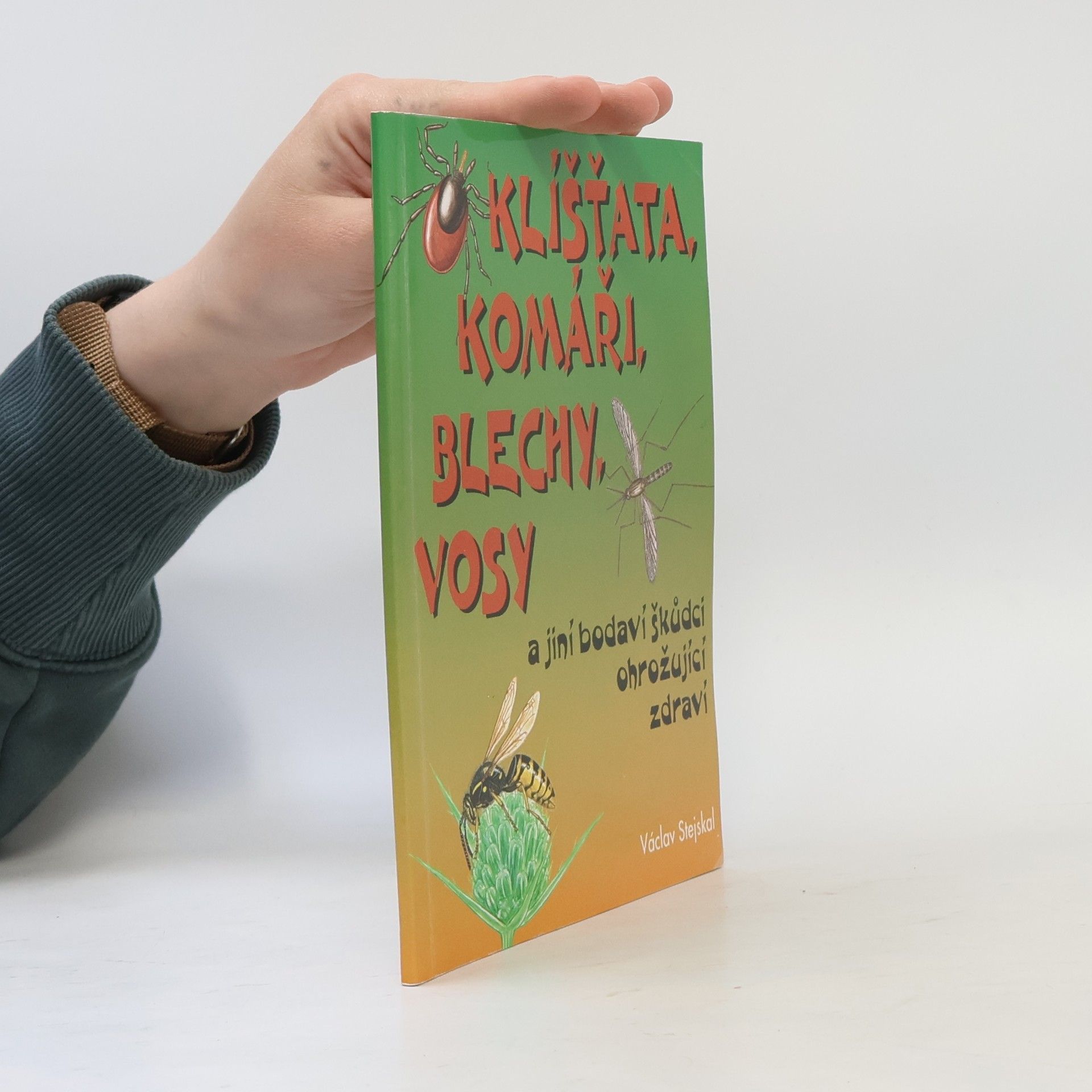 Václav Stejskal Klíšťata, komáři, blechy, vosy a jiní bodaví škůdci ohrožující zdraví