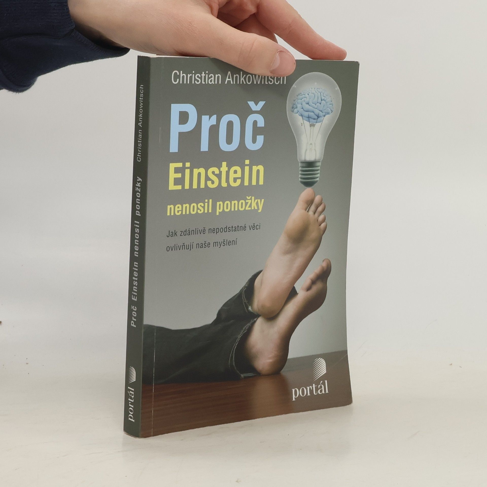 Christian Ankowitsch Proč Einstein nenosil ponožky. Jak zdánlivě nepodstatné věci ovlivňují naše myšlení