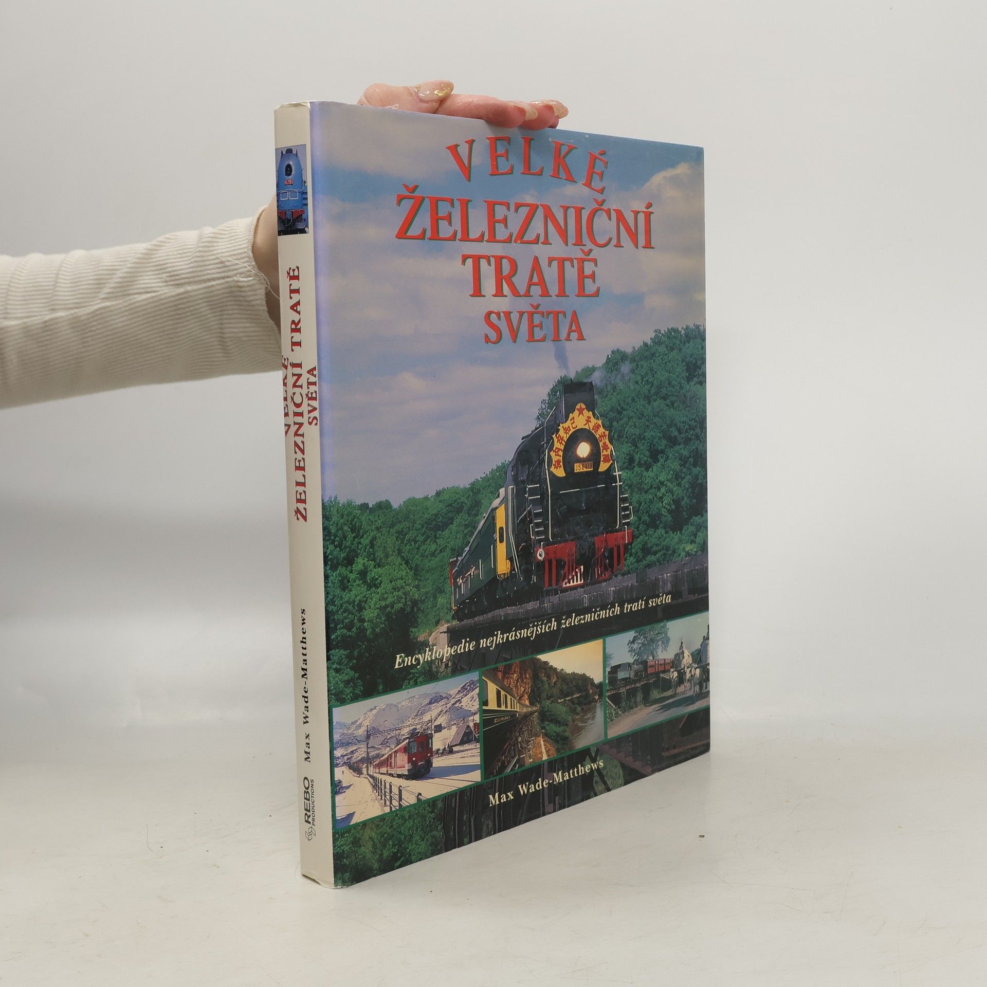 Max Wade Matthews Velké železniční tratě světa : Encyklopedie nejkrásnějších železničních tratí světa