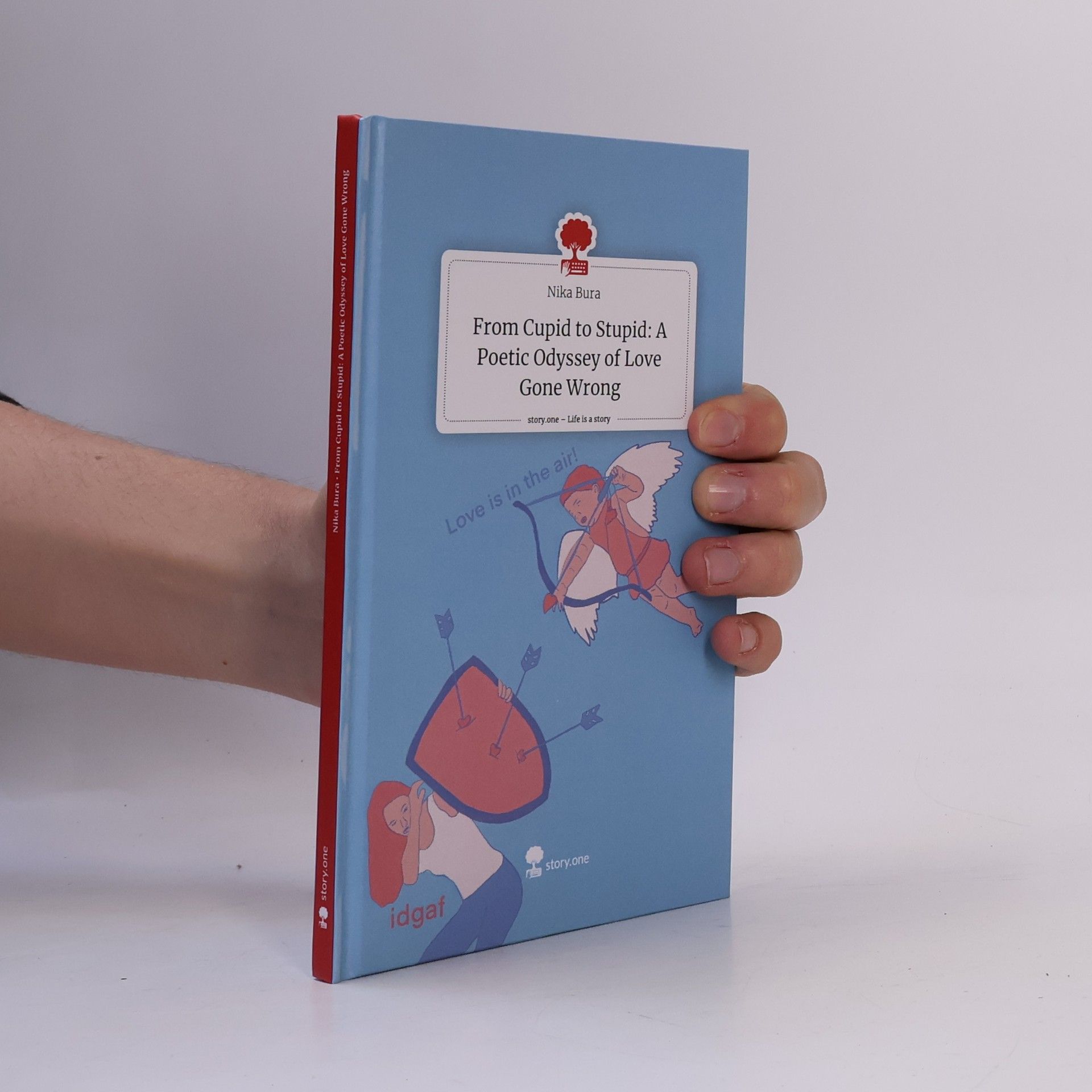 Nika Bura From Cupid to Stupid: A Poetic Odyssey of Love Gone Wrong. Life Is a Story - story.one