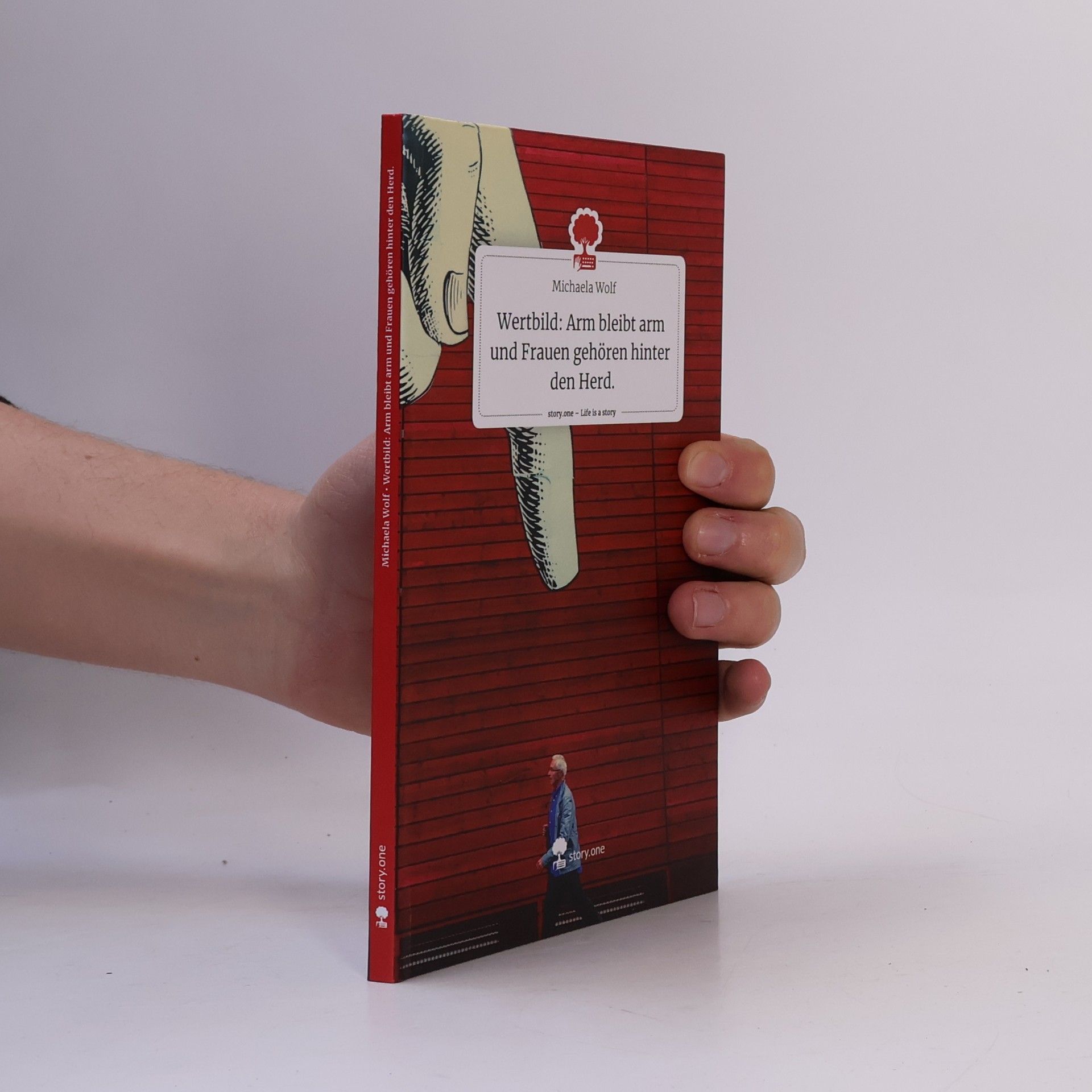 Michaela Wolf-Jochim Wertbild: Arm bleibt Arm und Frauen gehören hinter den Herd.. Life is a Story - story.one