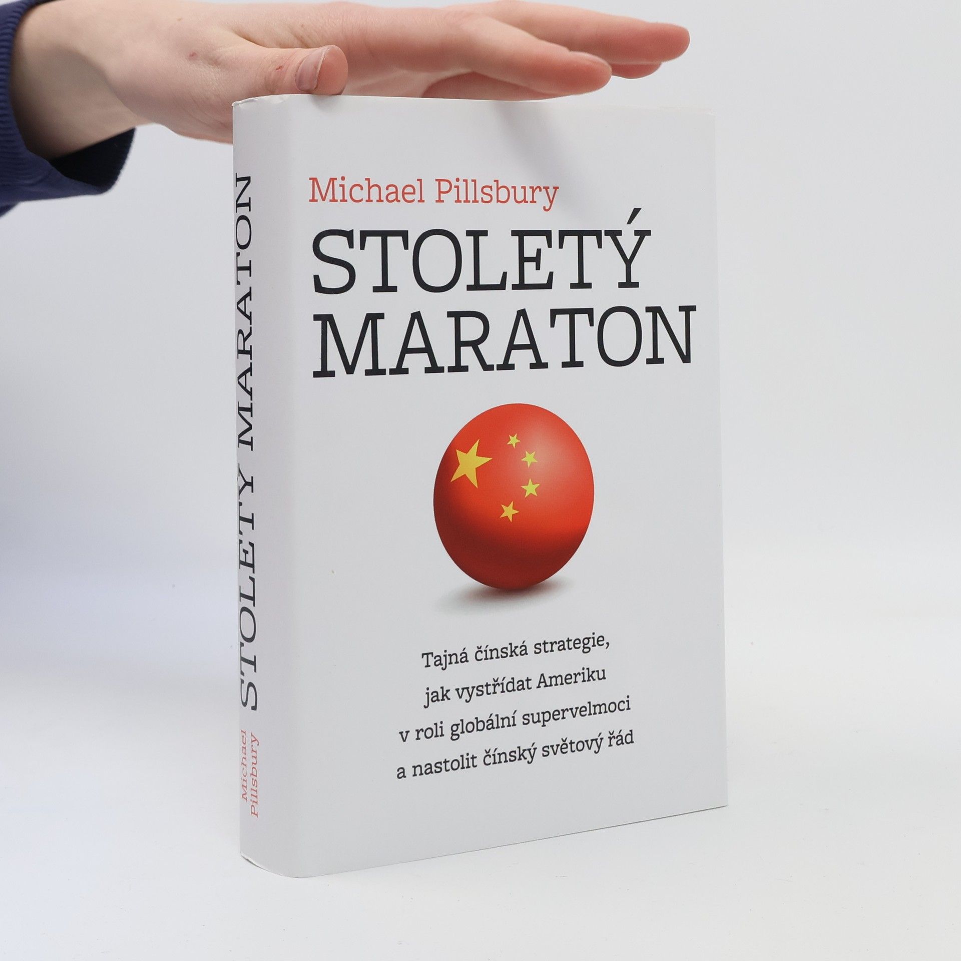 Michael Pillsbury Stoletý maraton : tajná čínská strategie, jak vystřídat Ameriku v roli globální supervelmoci a nastolit čínský světový řád