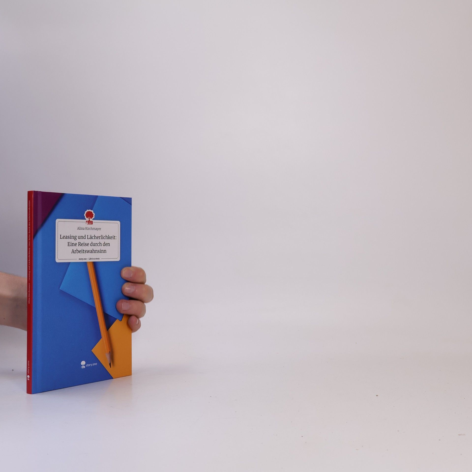 Alina Kirchmayer Leasing und Lächerlichkeit: Eine Reise durch den Arbeitswahnsinn. Life is a Story - story.one