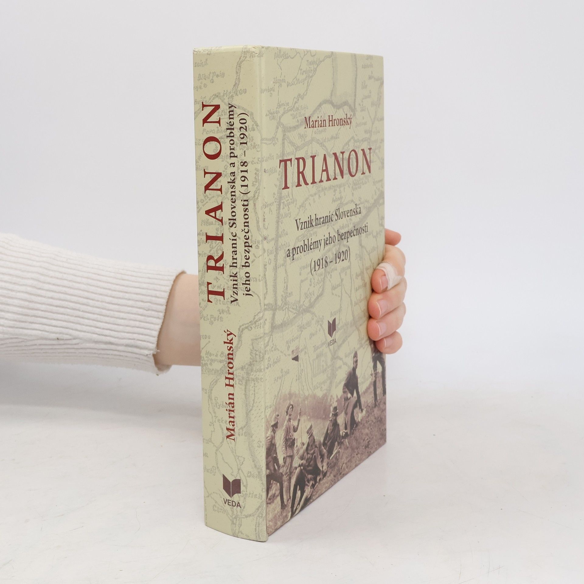 Marián Hronský Trianon: Vznik hraníc Slovenska a problémy jeho bezpečnosti (1918 – 1920)