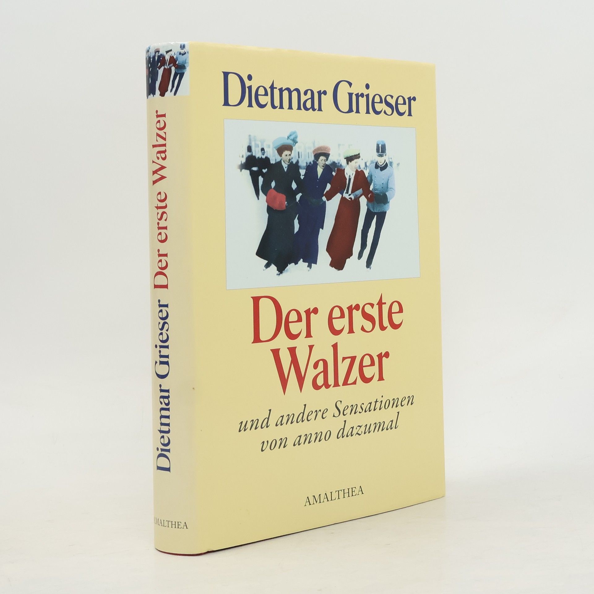 Dietmar Grieser Der erste Walzer und andere Sensationen von anno dazumal
