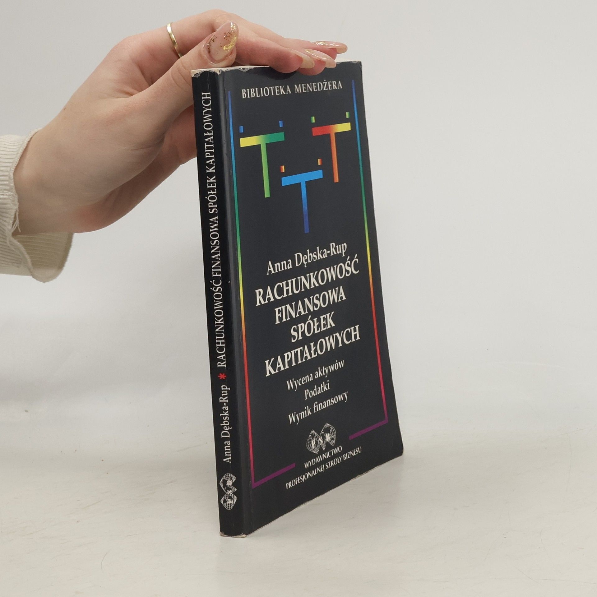 Anna Dębska-Rup Rachunkowość finansowa spółek kapitałowych: wycena aktywów, podatki, wynik finansowy