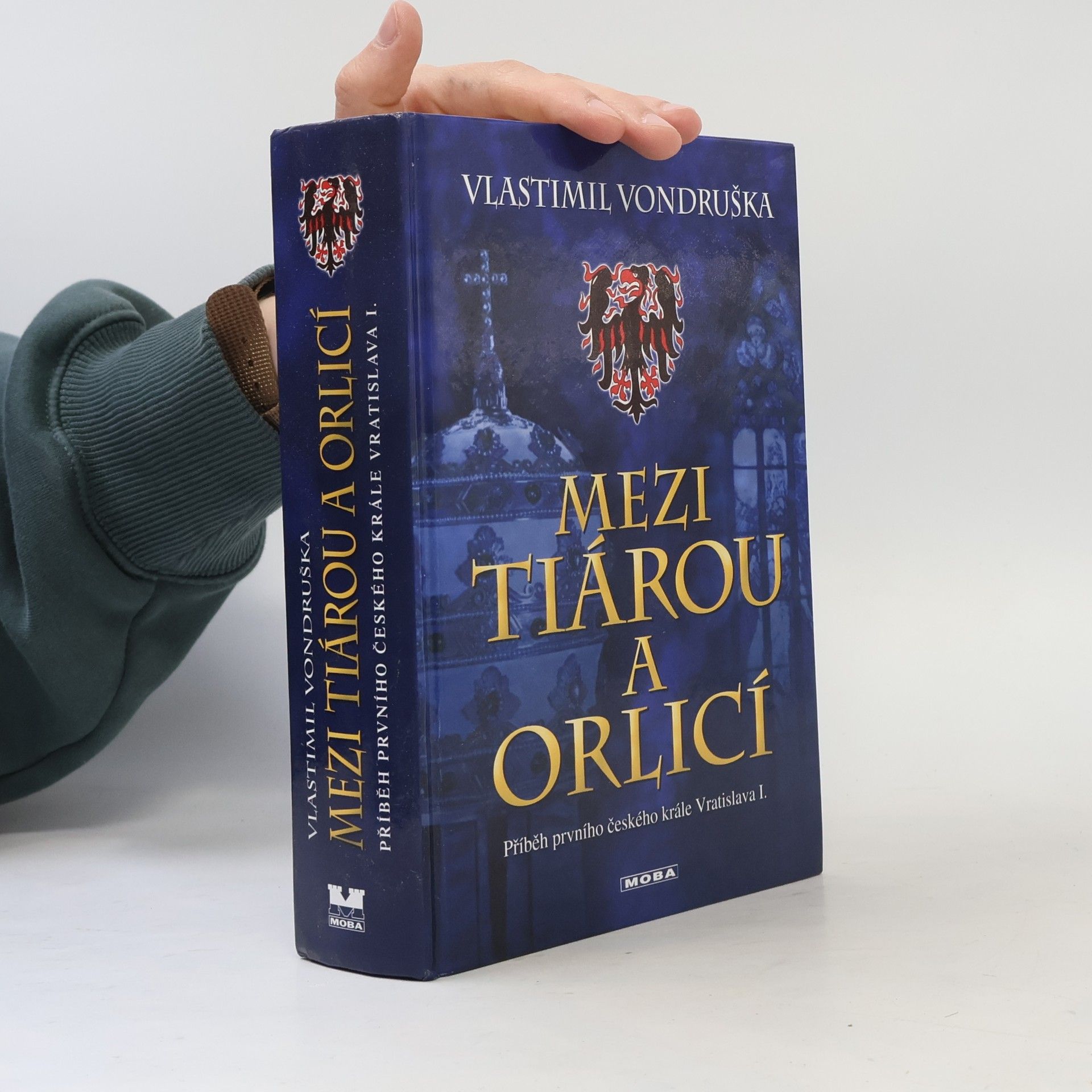 Vlastimil Vondruška Mezi tiárou a orlicí. Příběh prvního českého krále Vratislava I.