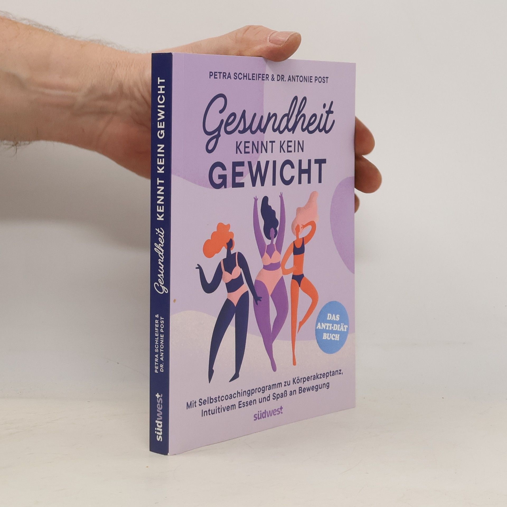 Petra Schleifer Gesundheit kennt kein Gewicht. Das Anti-Diät-Buch.. Mit Selbstcoachingprogramm zu Körperakzeptanz, Intuitivem Essen und Spaß an Bewegung