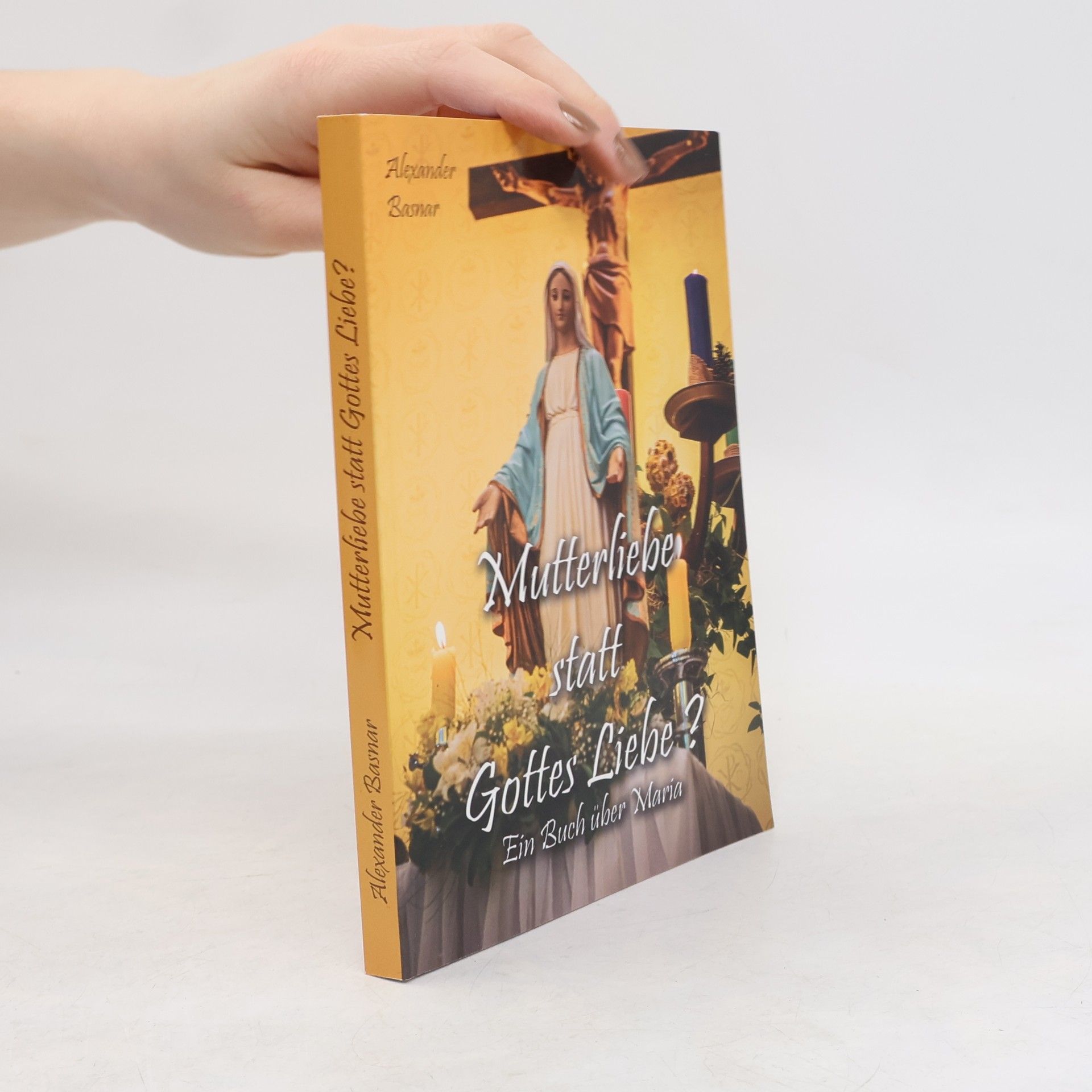 Alexander Basnar Mutterliebe statt Gottes Liebe?