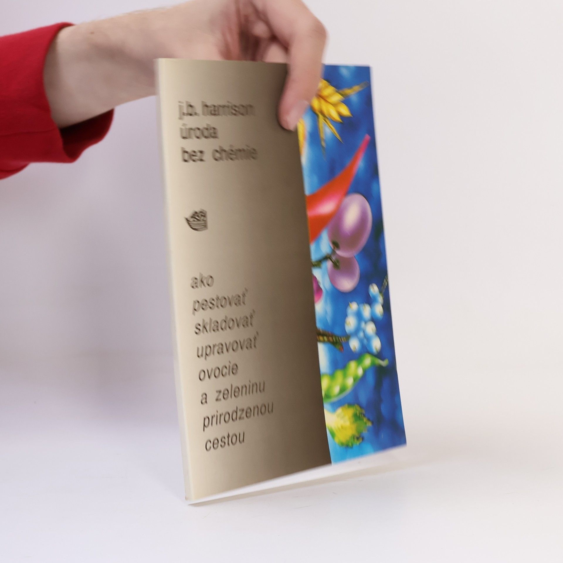 J.B. Harrison Úroda bez chémie: Ako pestovať, skladovať, upravovať ovocie a zeleninu prirodzenou cestou