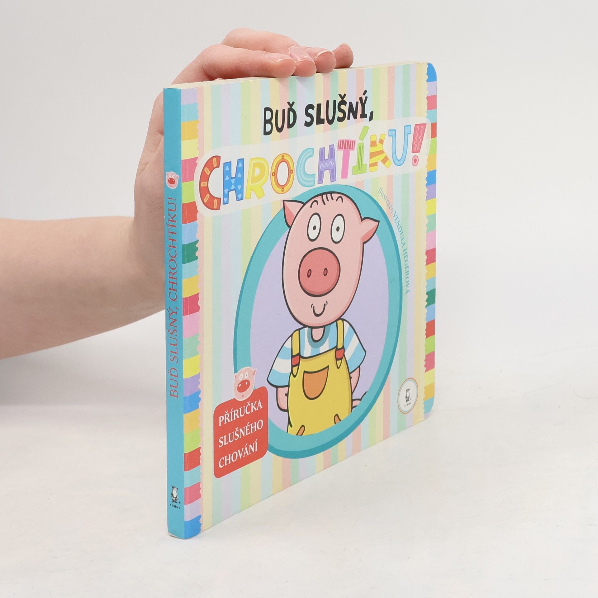 Vendula Hegerová Buď slušný, Chrochtíku! : příručka slušného chování