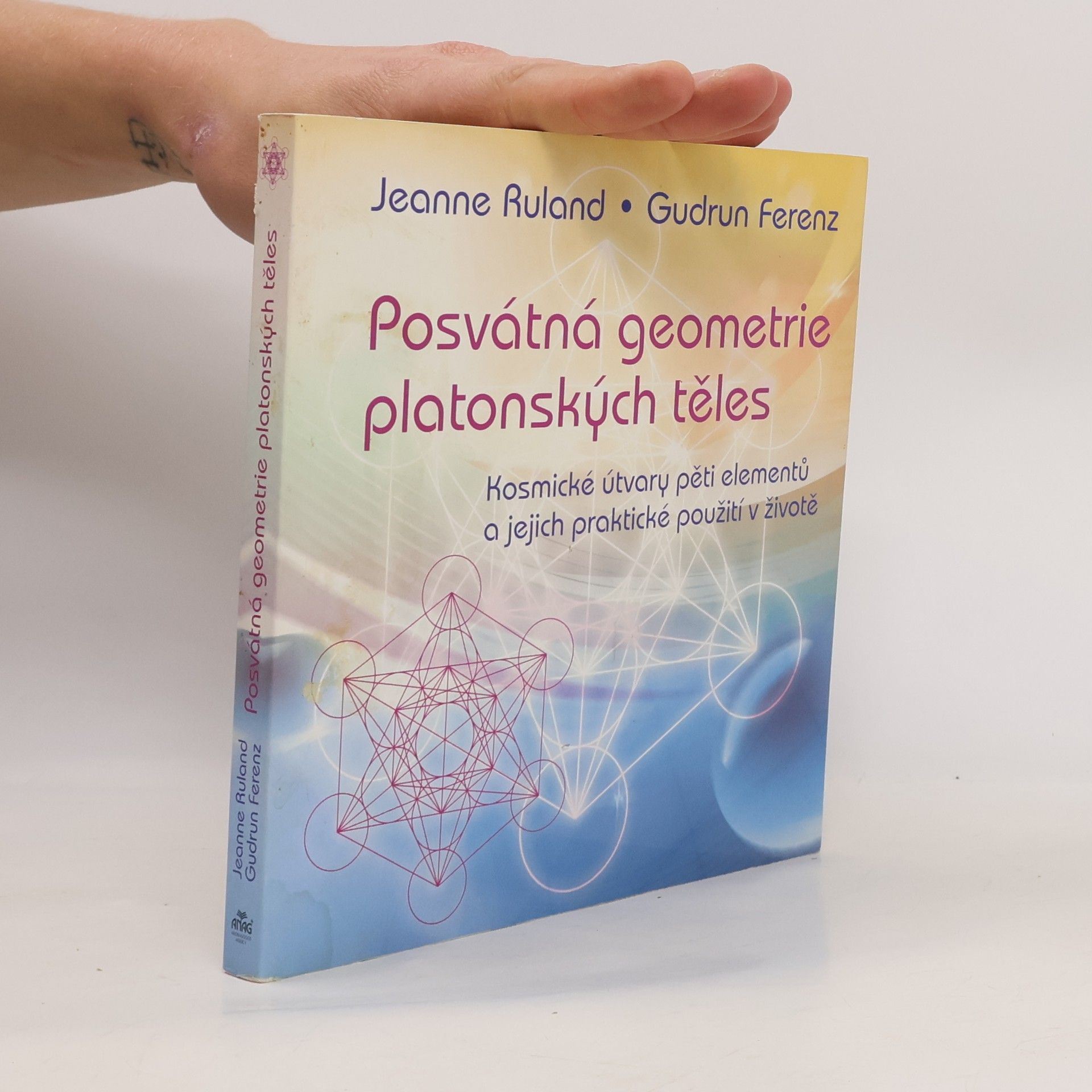 Jeanne Ruland Posvátná geometrie platonských těles : kosmické útvary pěti elementů a jejich praktické použití v životě