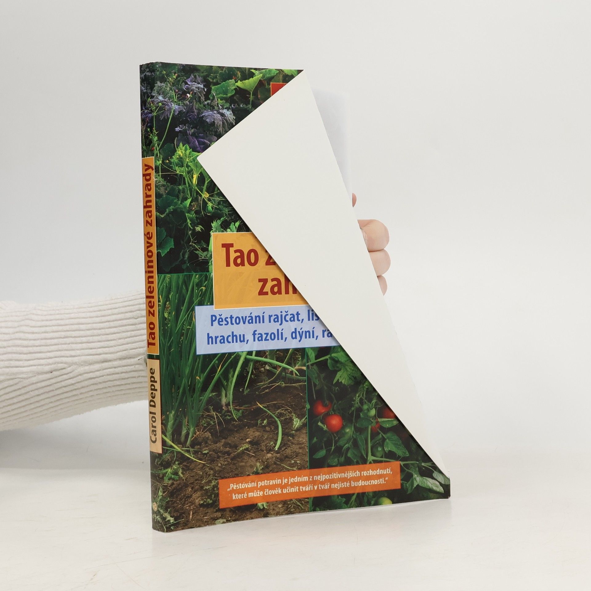 Carol Deppe Tao zeleninové zahrady: Pěstování rajčat, listové zeleniny, hrachu, fazolí, dýní, radosti a klidu
