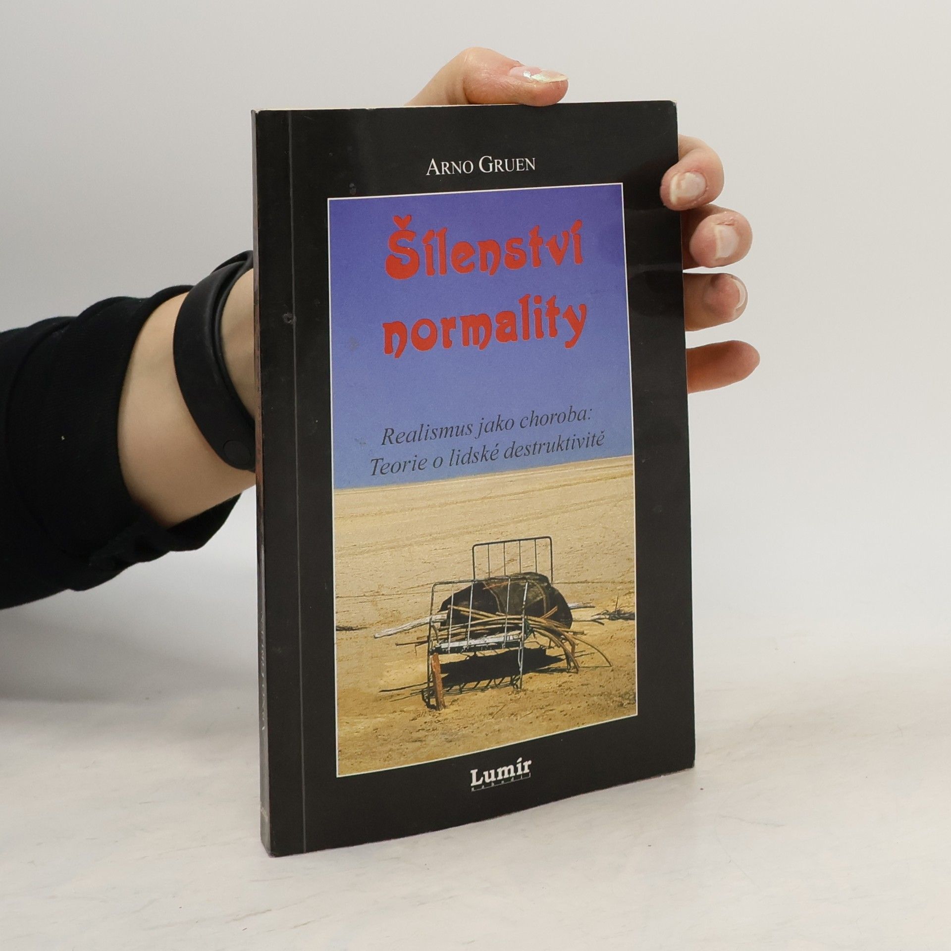 Arno Gruen Šílenství normality : realismus jako choroba: teorie o lidské destruktivitě